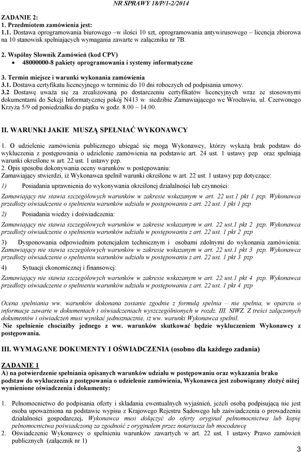 Dostawa certyfikatu licencyjnego w terminie do 10 dni roboczych od podpisania umowy. 3.