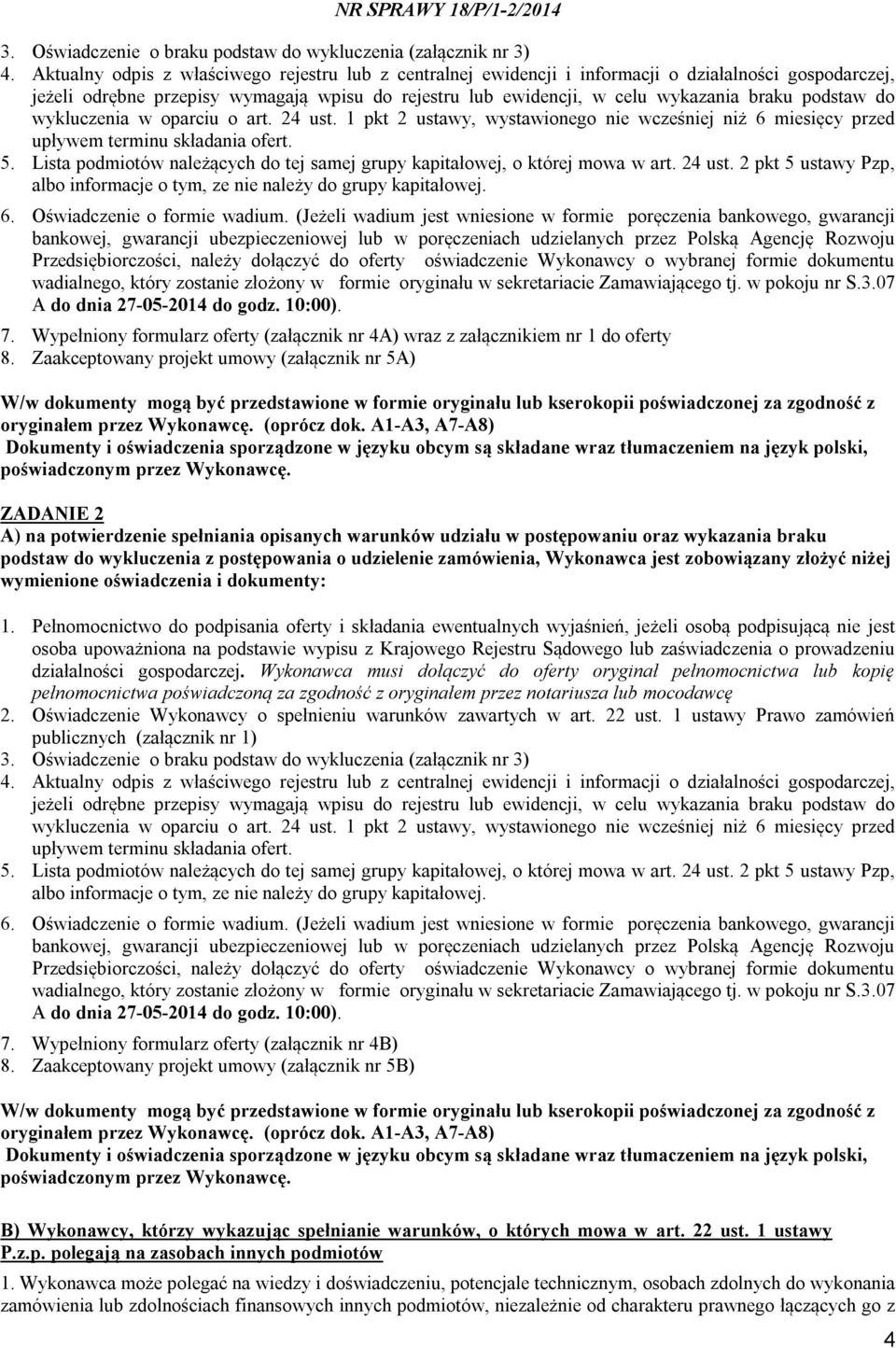 podstaw do wykluczenia w oparciu o art. 24 ust. 1 pkt 2 ustawy, wystawionego nie wcześniej niż 6 miesięcy przed upływem terminu składania ofert. 5.