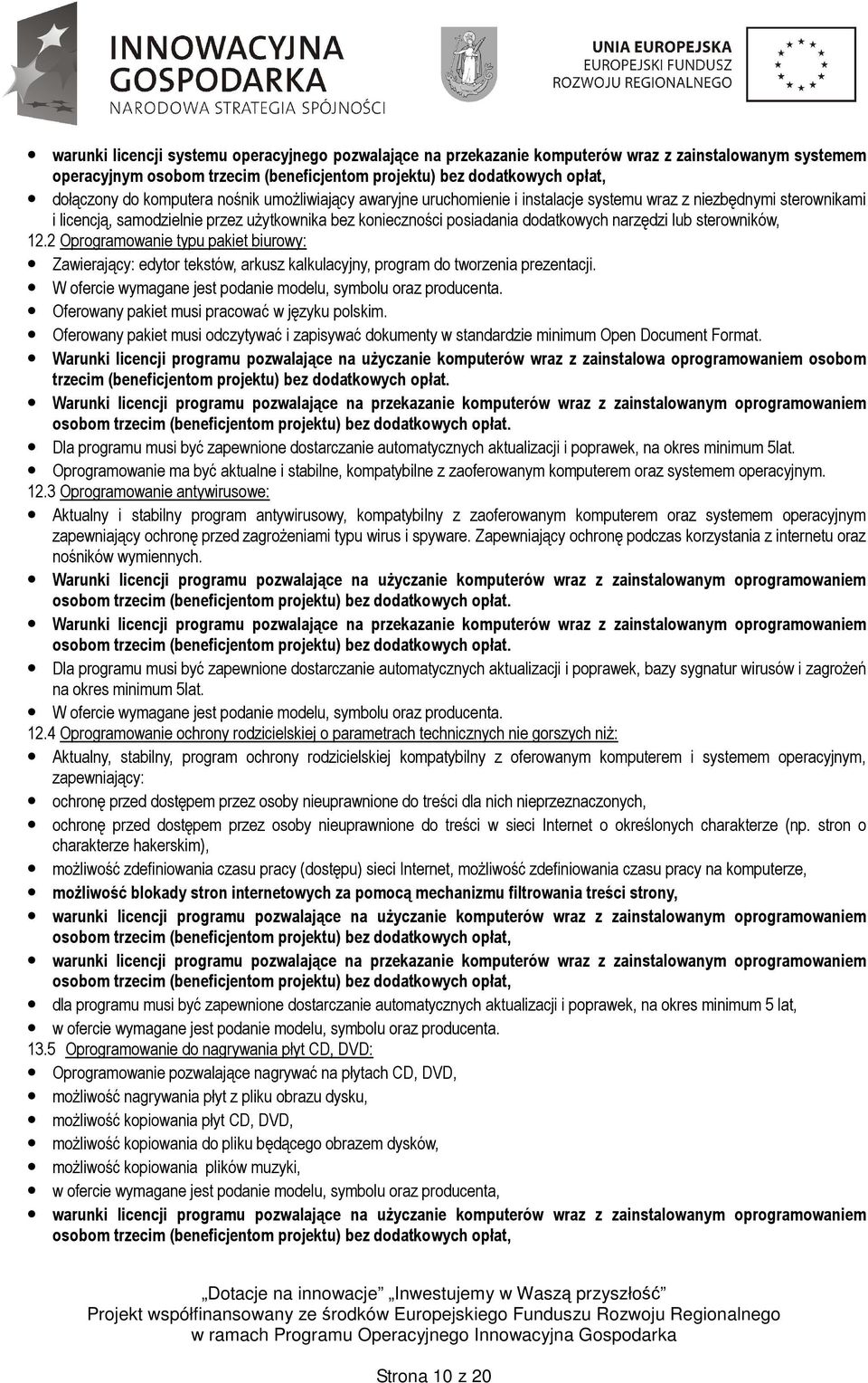 2 Oprogramowanie typu pakiet biurowy: Zawierający: edytor tekstów, arkusz kalkulacyjny, program do tworzenia prezentacji. W ofercie wymagane jest podanie modelu, symbolu oraz producenta.