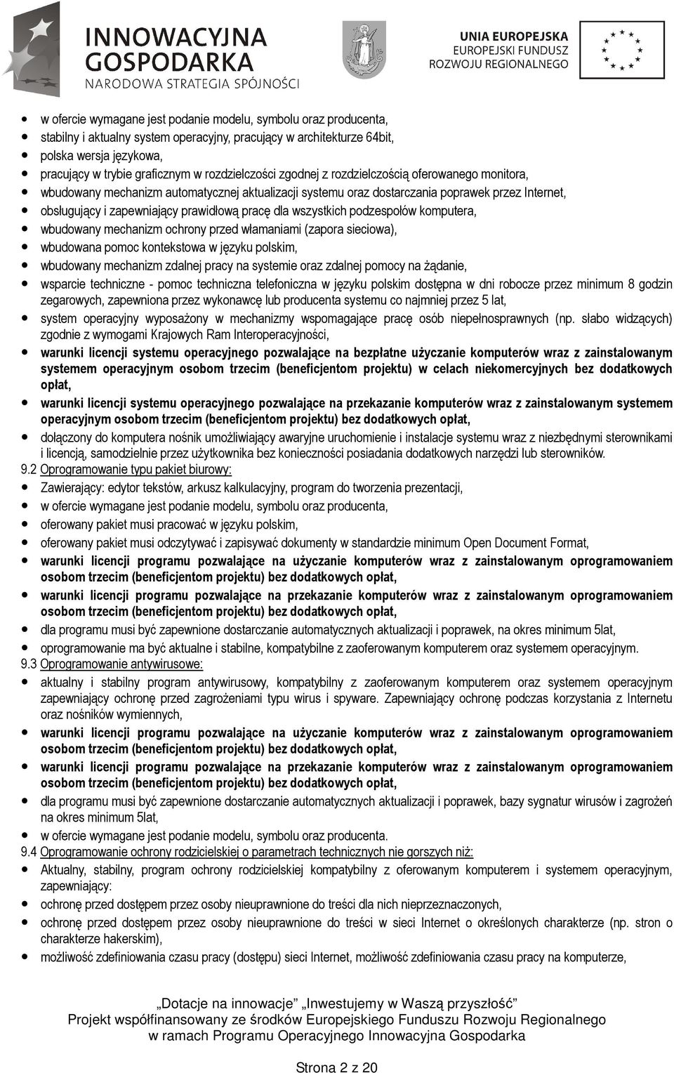 ochrony przed włamaniami (zapora sieciowa), wbudowana pomoc kontekstowa w języku polskim, wbudowany mechanizm zdalnej pracy na systemie oraz zdalnej pomocy na żądanie, wsparcie techniczne - pomoc