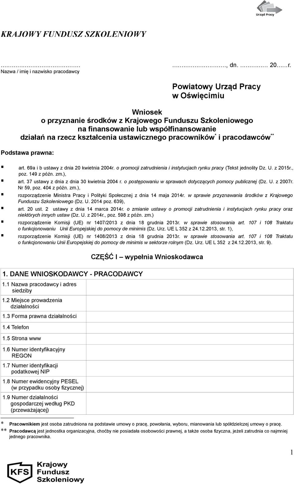 kształcenia ustawicznego pracowników * i pracodawców ** Podstawa prawna: art. 69a i b ustawy z dnia 20 kwietnia 2004r. o promocji zatrudnienia i instytucjach rynku pracy (Tekst jednolity Dz. U.