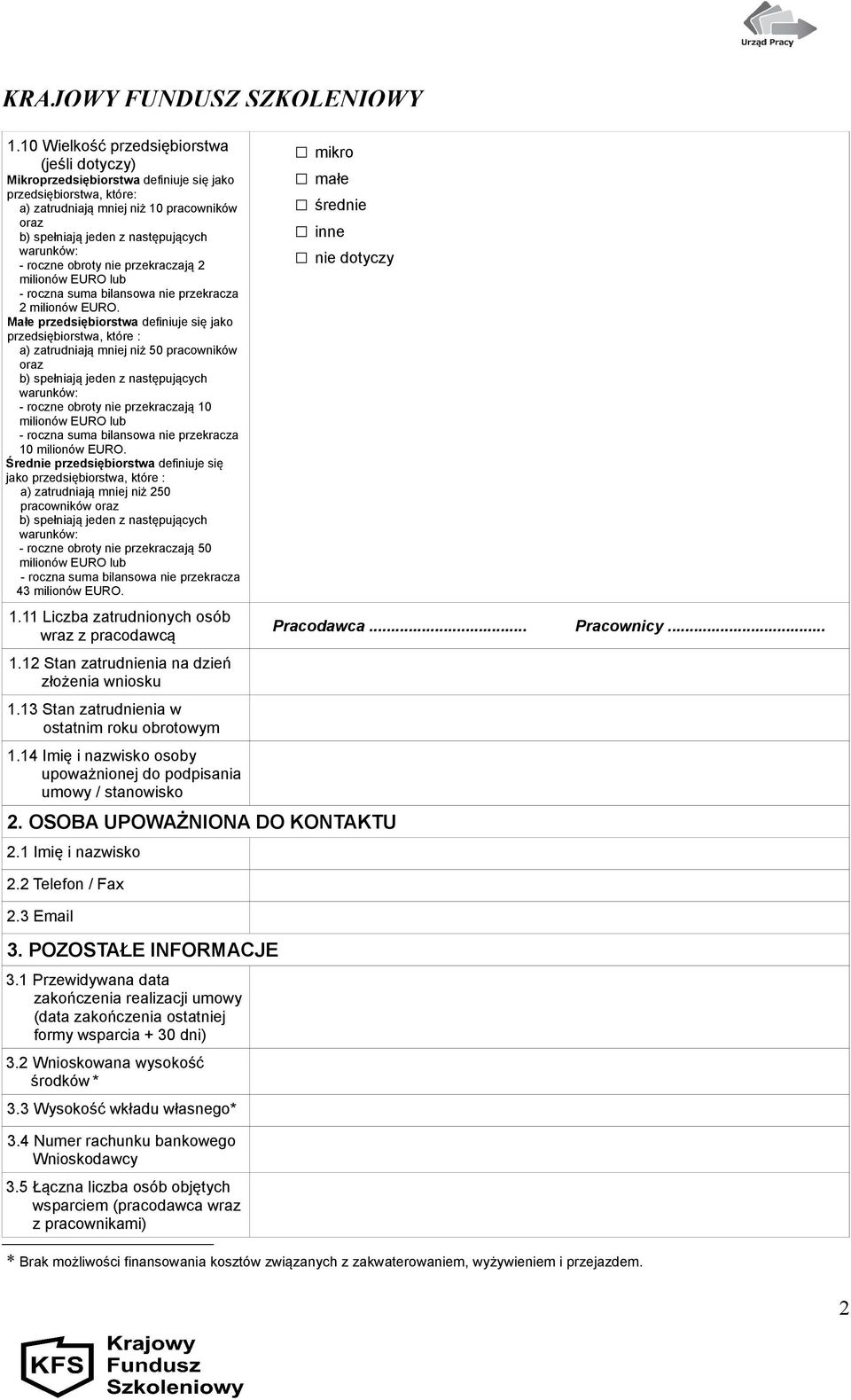 Małe przedsiębiorstwa definiuje się jako przedsiębiorstwa, które : a) zatrudniają mniej niż 50 pracowników oraz b) spełniają jeden z następujących warunków: - roczne obroty nie przekraczają 10