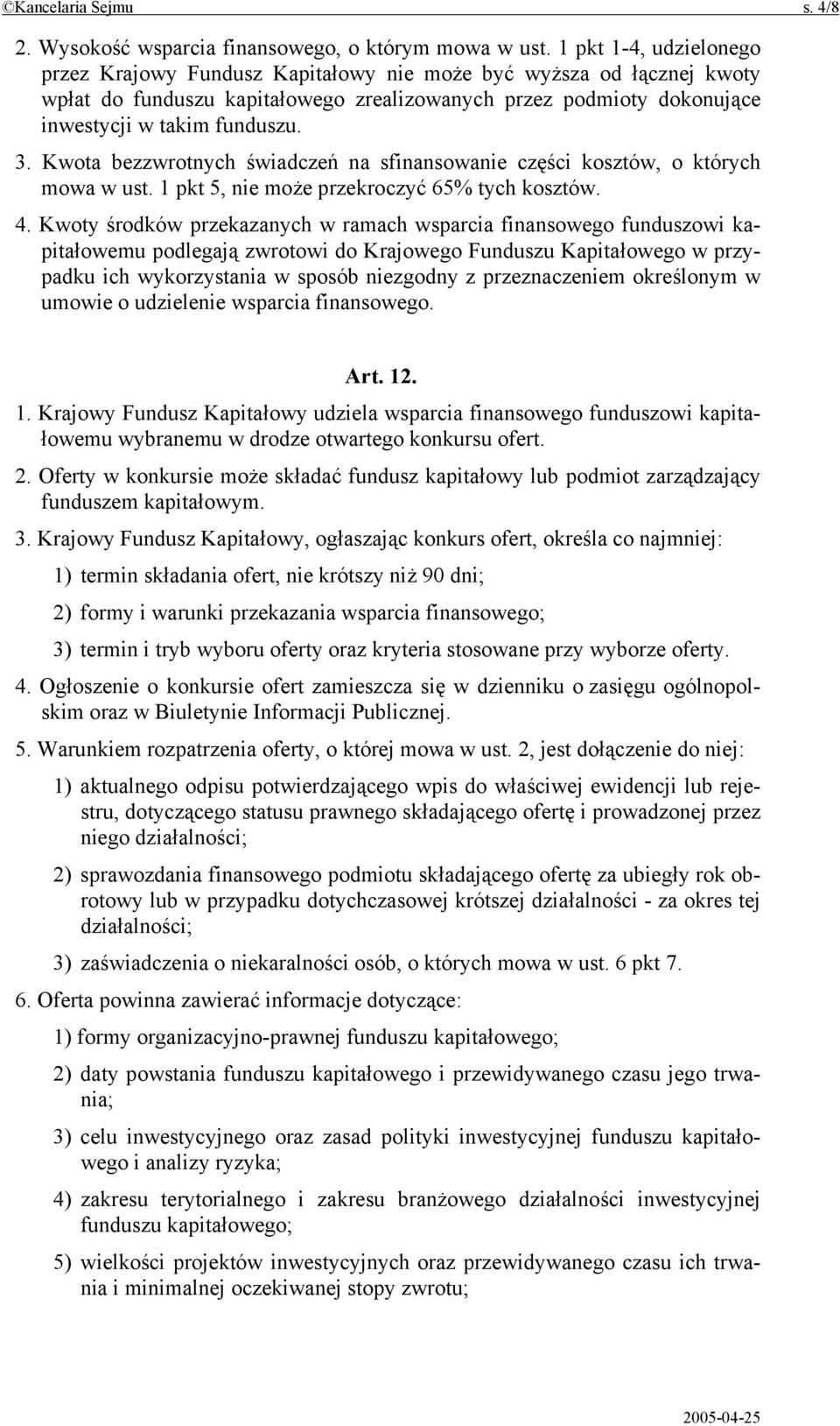 Kwota bezzwrotnych świadczeń na sfinansowanie części kosztów, o których mowa w ust. 1 pkt 5, nie może przekroczyć 65% tych kosztów. 4.