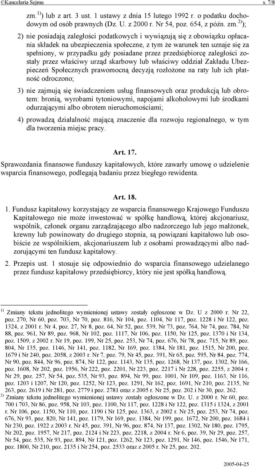 2) ); 2) nie posiadają zaległości podatkowych i wywiązują się z obowiązku opłacania składek na ubezpieczenia społeczne, z tym że warunek ten uznaje się za spełniony, w przypadku gdy posiadane przez