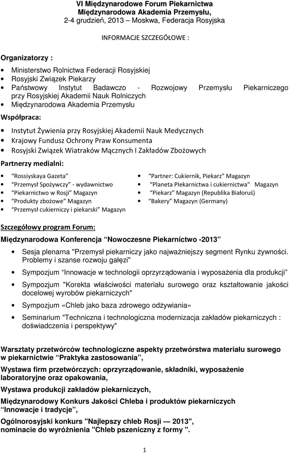 Żywienia przy Rosyjskiej Akademii Nauk Medycznych Krajowy Fundusz Ochrony Praw Konsumenta Rosyjski Związek Wiatraków Mącznych I Zakładów Zbożowych Partnerzy medialni: Rossiyskaya Gazeta Przemysł