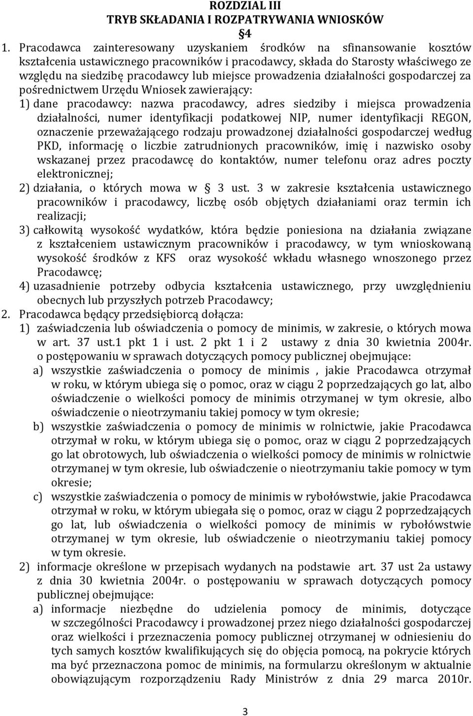 prowadzenia działalności gospodarczej za pośrednictwem Urzędu Wniosek zawierający: 1) dane pracodawcy: nazwa pracodawcy, adres siedziby i miejsca prowadzenia działalności, numer identyfikacji