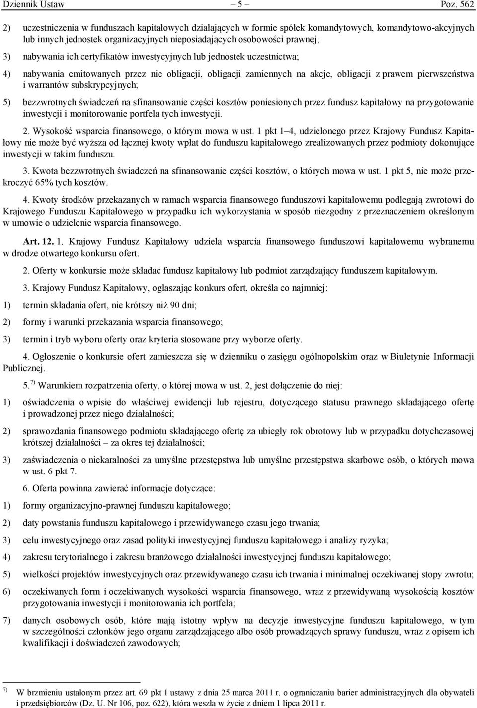 nabywania ich certyfikatów inwestycyjnych lub jednostek uczestnictwa; 4) nabywania emitowanych przez nie obligacji, obligacji zamiennych na akcje, obligacji z prawem pierwszeństwa i warrantów