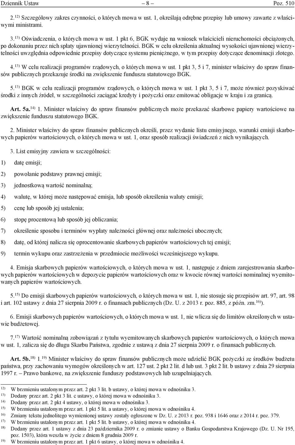 BGK w celu określenia aktualnej wysokości ujawnionej wierzytelności uwzględnia odpowiednie przepisy dotyczące systemu pieniężnego, w tym przepisy dotyczące denominacji złotego. 4.