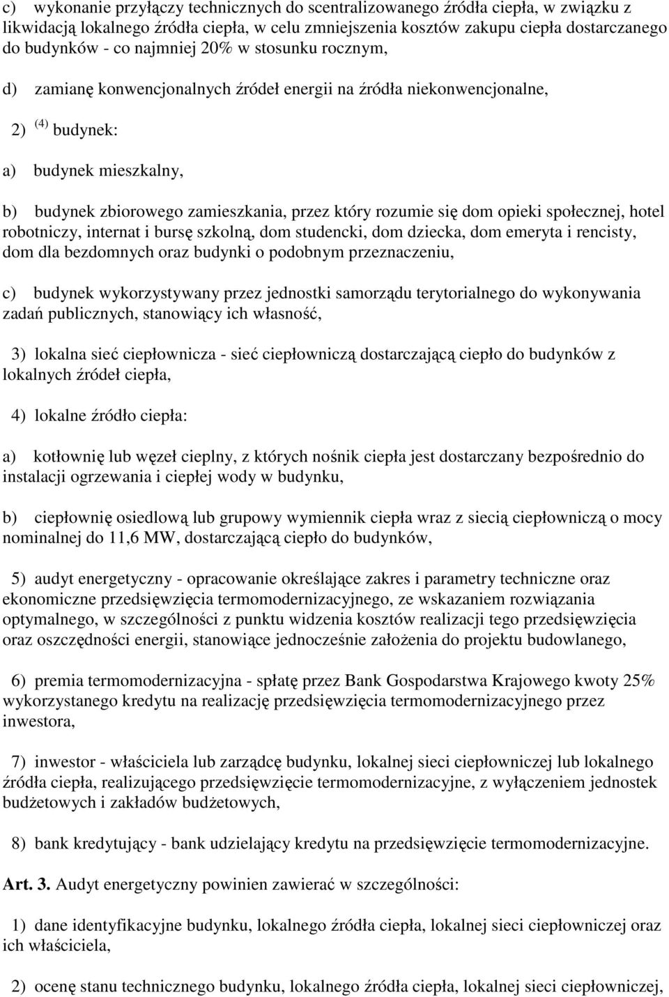 się dom opieki społecznej, hotel robotniczy, internat i bursę szkolną, dom studencki, dom dziecka, dom emeryta i rencisty, dom dla bezdomnych oraz budynki o podobnym przeznaczeniu, c) budynek