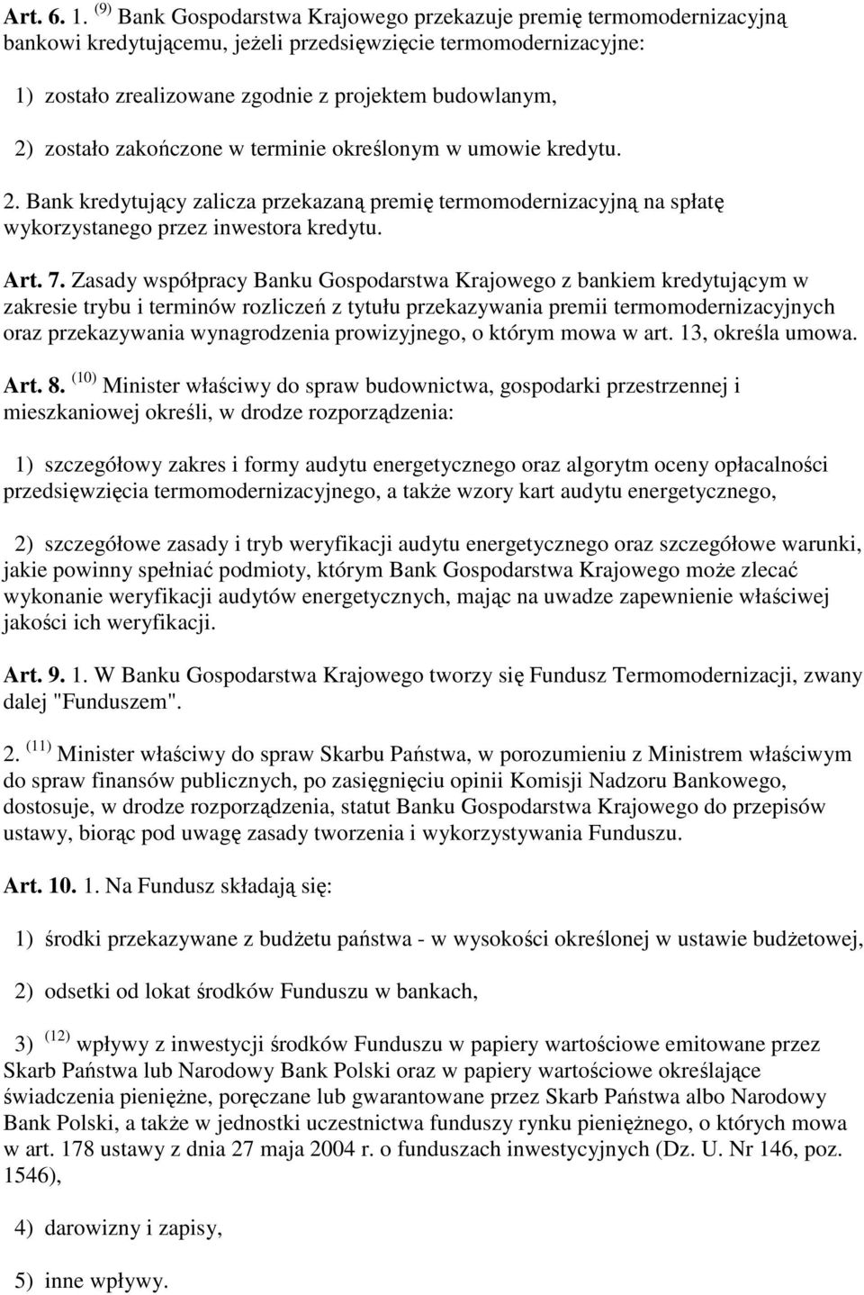 zostało zakończone w terminie określonym w umowie kredytu. 2. Bank kredytujący zalicza przekazaną premię termomodernizacyjną na spłatę wykorzystanego przez inwestora kredytu. Art. 7.