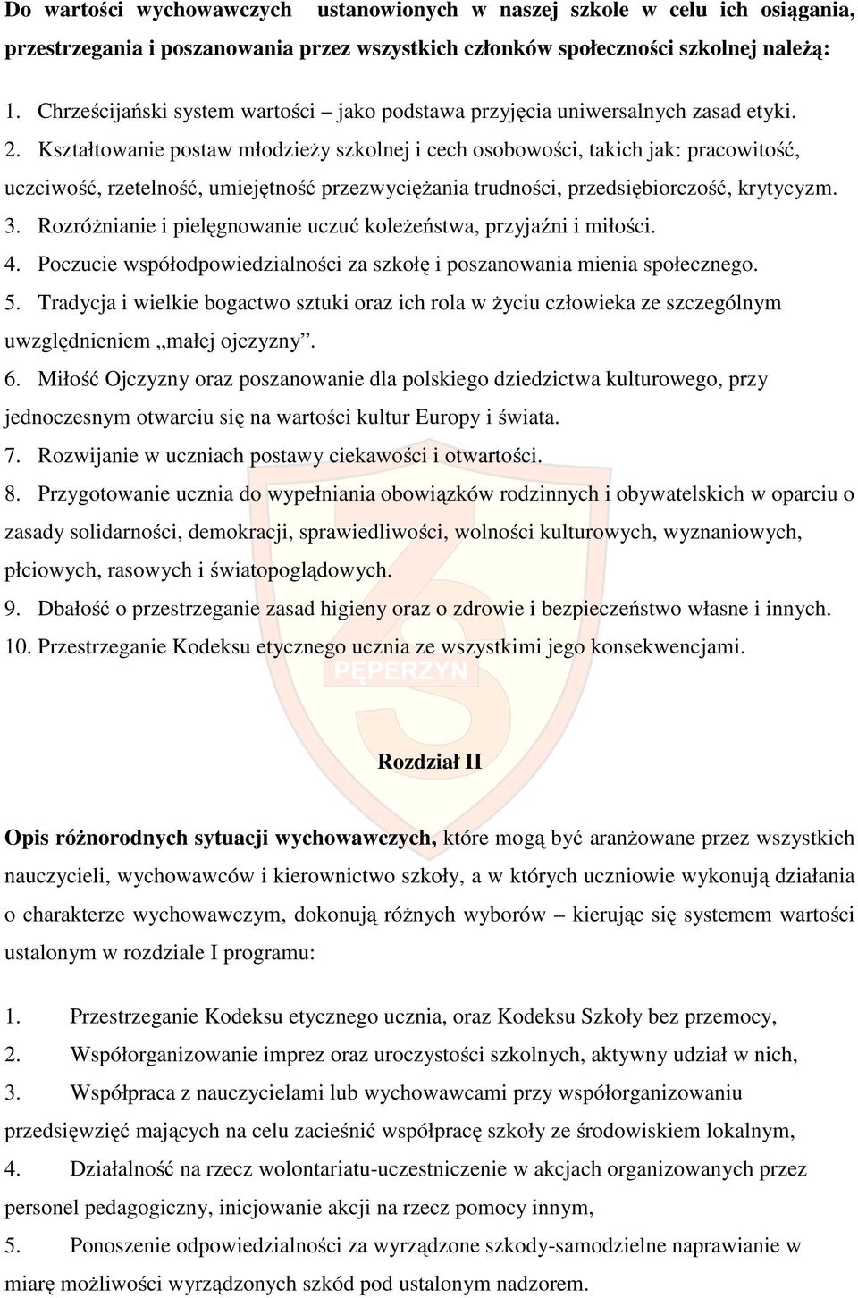 Kształtwanie pstaw młdzieży szklnej i cech sbwści, takich jak: pracwitść, uczciwść, rzetelnść, umiejętnść przezwyciężania trudnści, przedsiębirczść, krytycyzm. 3.