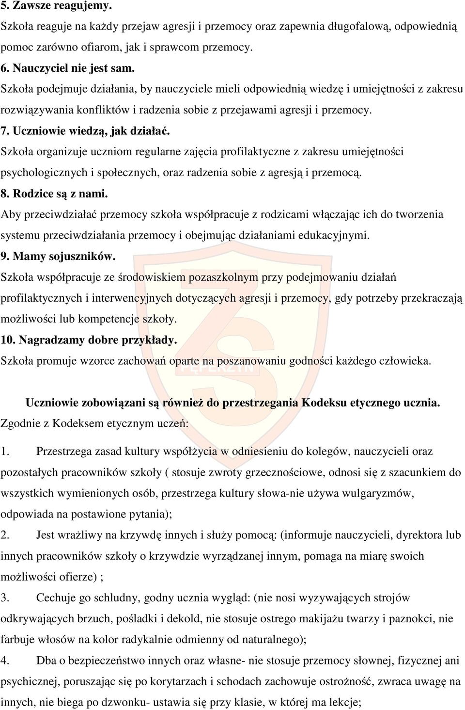 Szkła rganizuje ucznim regularne zajęcia prfilaktyczne z zakresu umiejętnści psychlgicznych i spłecznych, raz radzenia sbie z agresją i przemcą. 8. Rdzice są z nami.