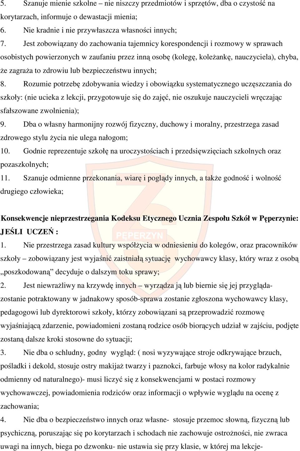 innych; 8. Rzumie ptrzebę zdbywania wiedzy i bwiązku systematyczneg uczęszczania d szkły: (nie ucieka z lekcji, przygtwuje się d zajęć, nie szukuje nauczycieli wręczając sfałszwane zwlnienia); 9.