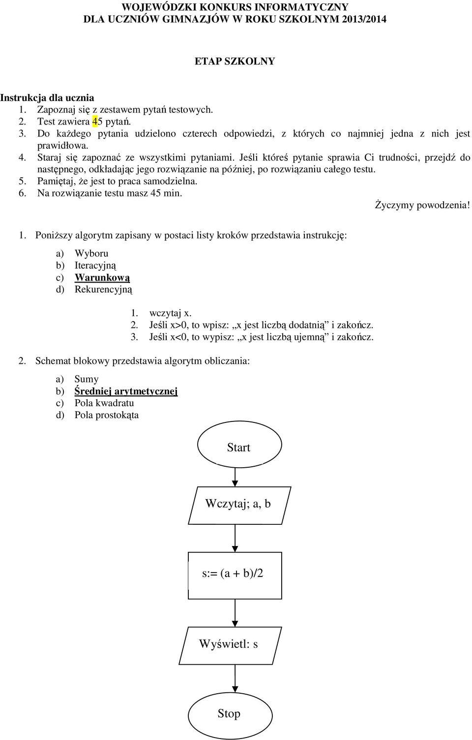 Jeśli któreś pytanie sprawia Ci trudności, przejdź do następnego, odkładając jego rozwiązanie na później, po rozwiązaniu całego testu. 5. Pamiętaj, Ŝe jest to praca samodzielna. 6.