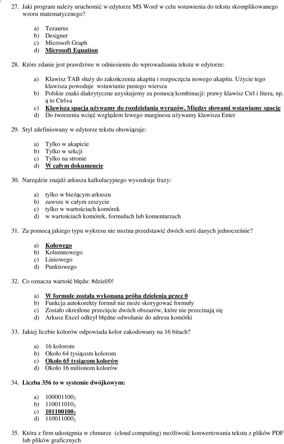 UŜycie tego klawisza powoduje wstawianie pustego wiersza b) Polskie znaki diakrytyczne uzyskujemy za pomocą kombinacji: prawy klawisz Ctrl i litera, np.