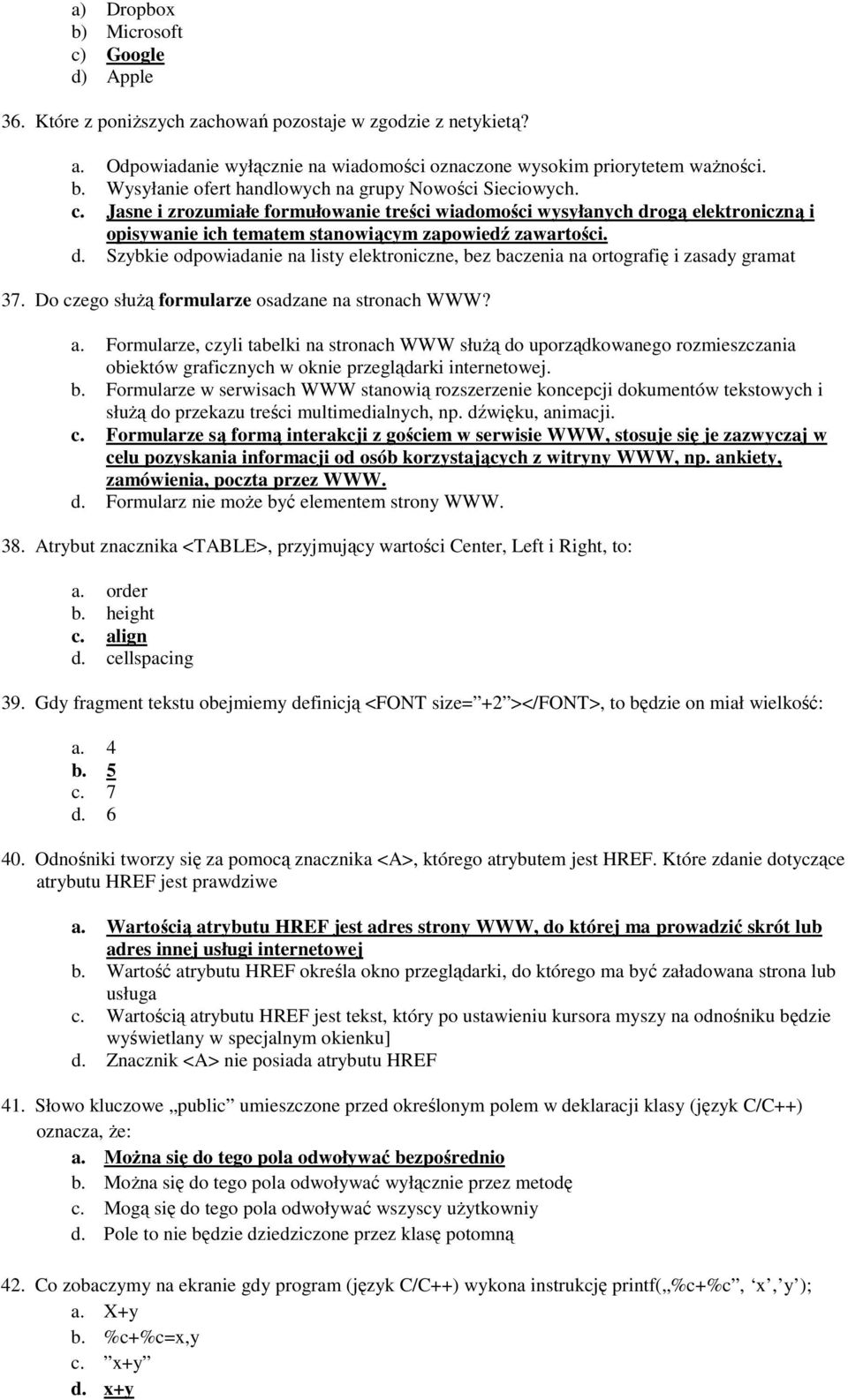 Do czego słuŝą formularze osadzane na stronach WWW? a. Formularze, czyli tabelki na stronach WWW słuŝą do uporządkowanego rozmieszczania obiektów graficznych w oknie przeglądarki internetowej. b.