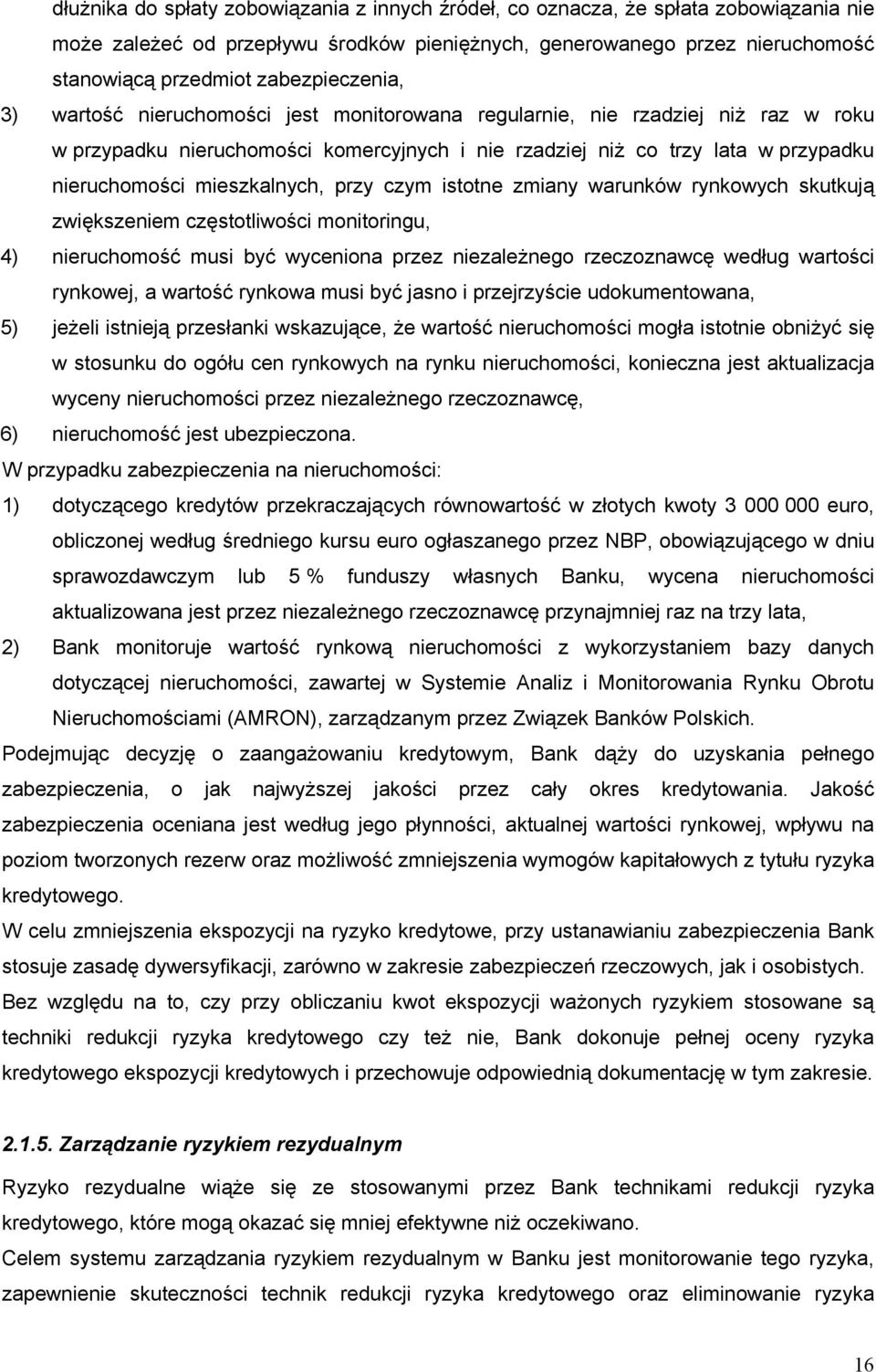 mieszkalnych, przy czym istotne zmiany warunków rynkowych skutkują zwiększeniem częstotliwości monitoringu, 4) nieruchomość musi być wyceniona przez niezależnego rzeczoznawcę według wartości