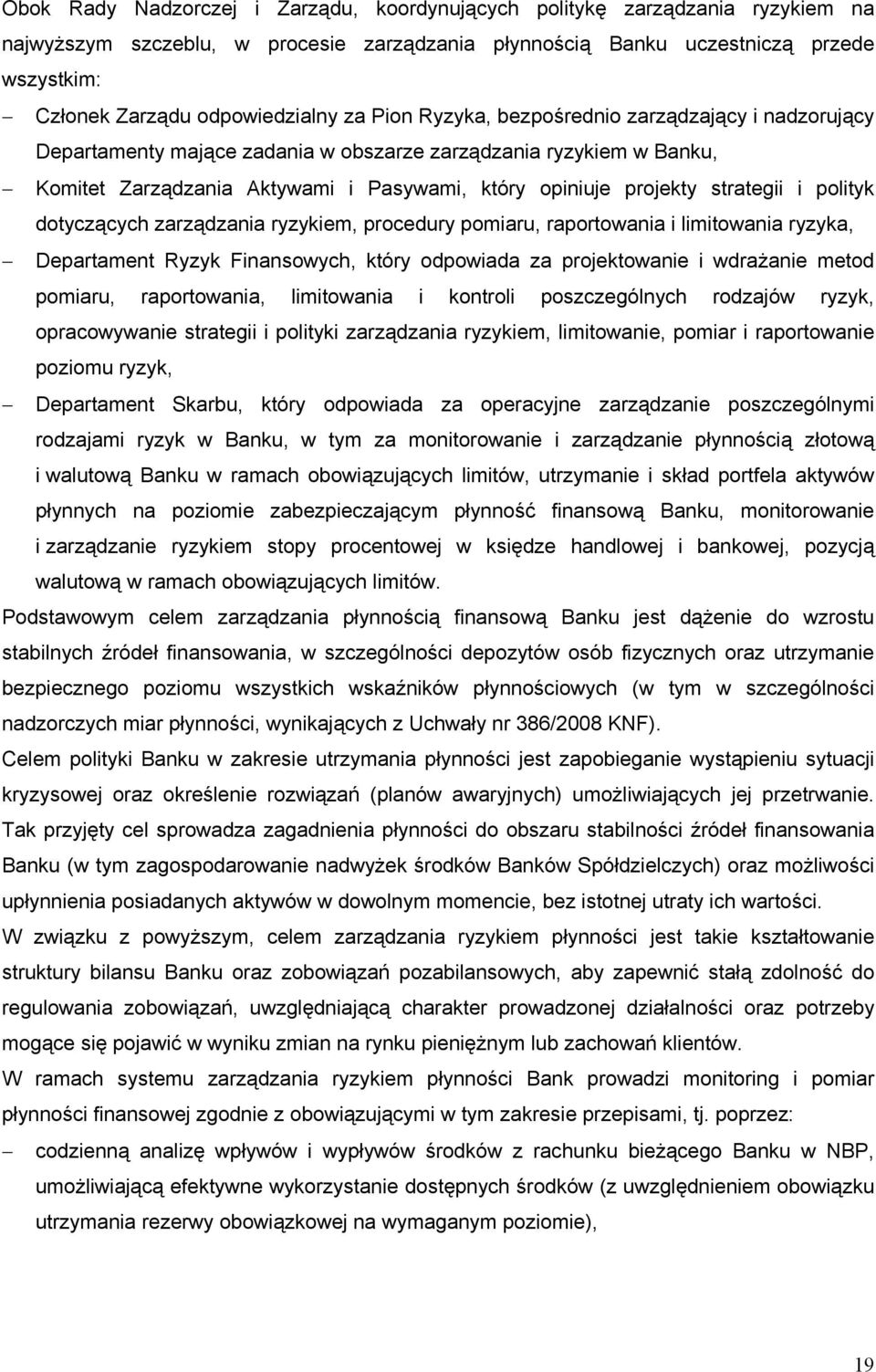 projekty strategii i polityk dotyczących zarządzania ryzykiem, procedury pomiaru, raportowania i limitowania ryzyka, Departament Ryzyk Finansowych, który odpowiada za projektowanie i wdrażanie metod