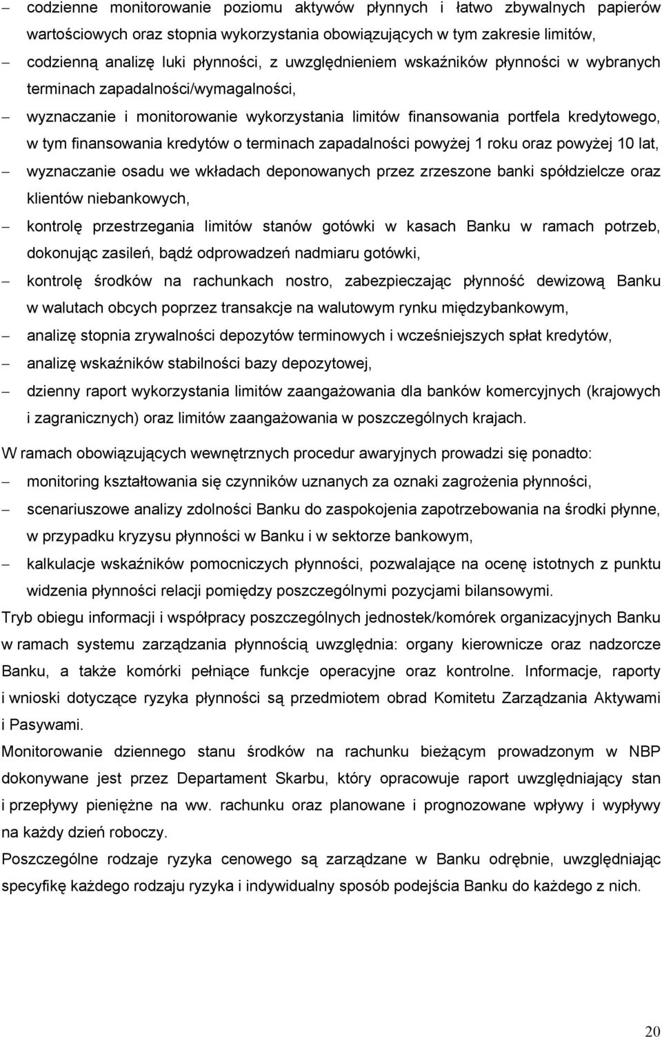 terminach zapadalności powyżej 1 roku oraz powyżej 10 lat, wyznaczanie osadu we wkładach deponowanych przez zrzeszone banki spółdzielcze oraz klientów niebankowych, kontrolę przestrzegania limitów