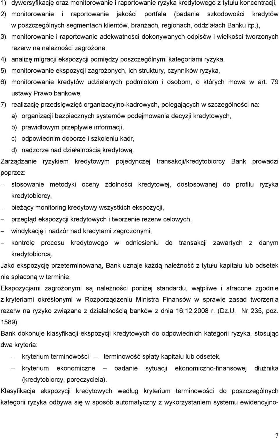 ), 3) monitorowanie i raportowanie adekwatności dokonywanych odpisów i wielkości tworzonych rezerw na należności zagrożone, 4) analizę migracji ekspozycji pomiędzy poszczególnymi kategoriami ryzyka,