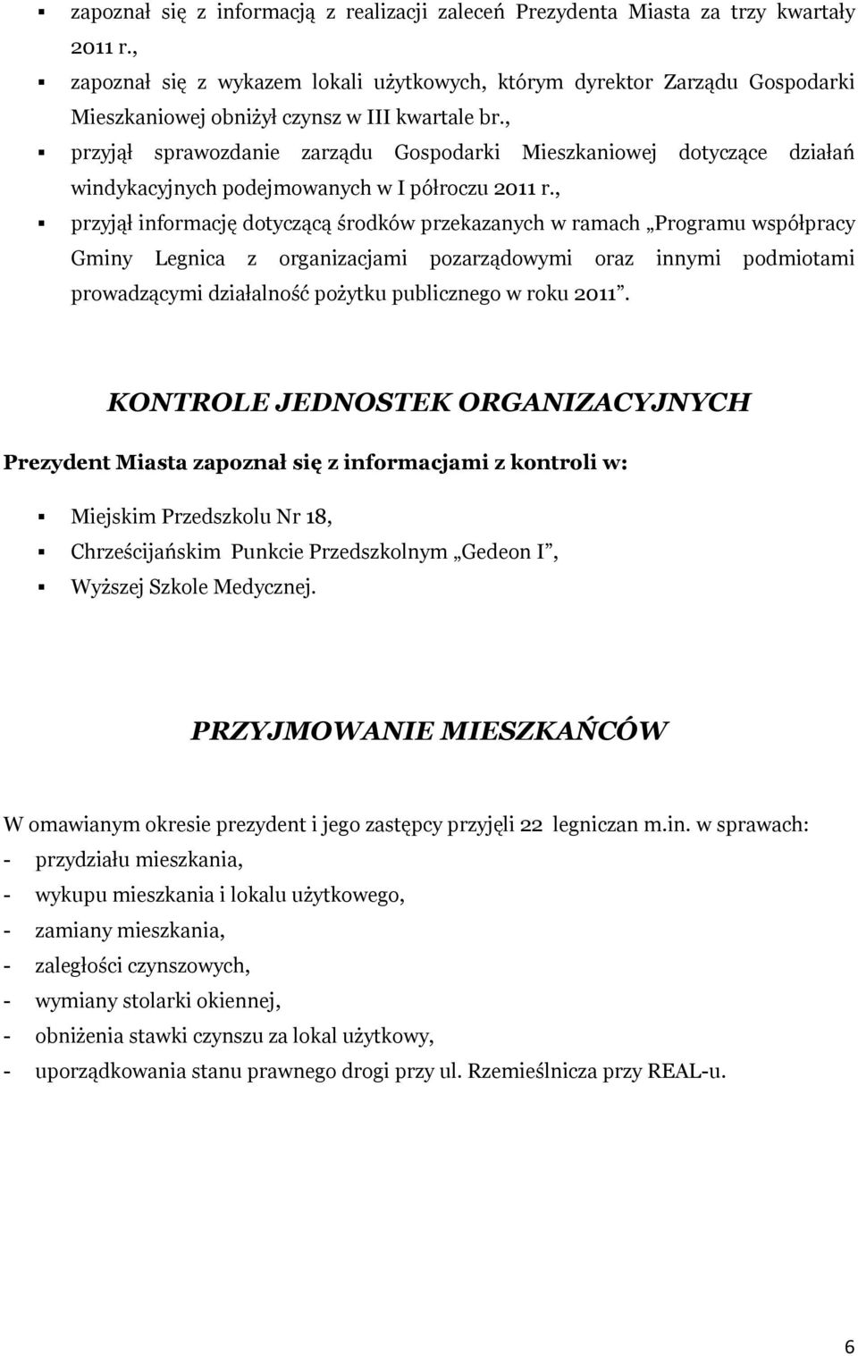 , przyjął sprawozdanie zarządu Gospodarki Mieszkaniowej dotyczące działań windykacyjnych podejmowanych w I półroczu 2011 r.