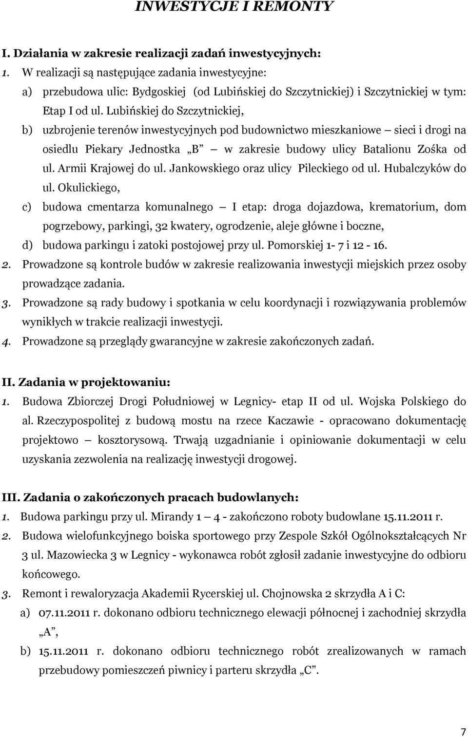 Lubińskiej do Szczytnickiej, b) uzbrojenie terenów inwestycyjnych pod budownictwo mieszkaniowe sieci i drogi na osiedlu Piekary Jednostka B w zakresie budowy ulicy Batalionu Zośka od ul.