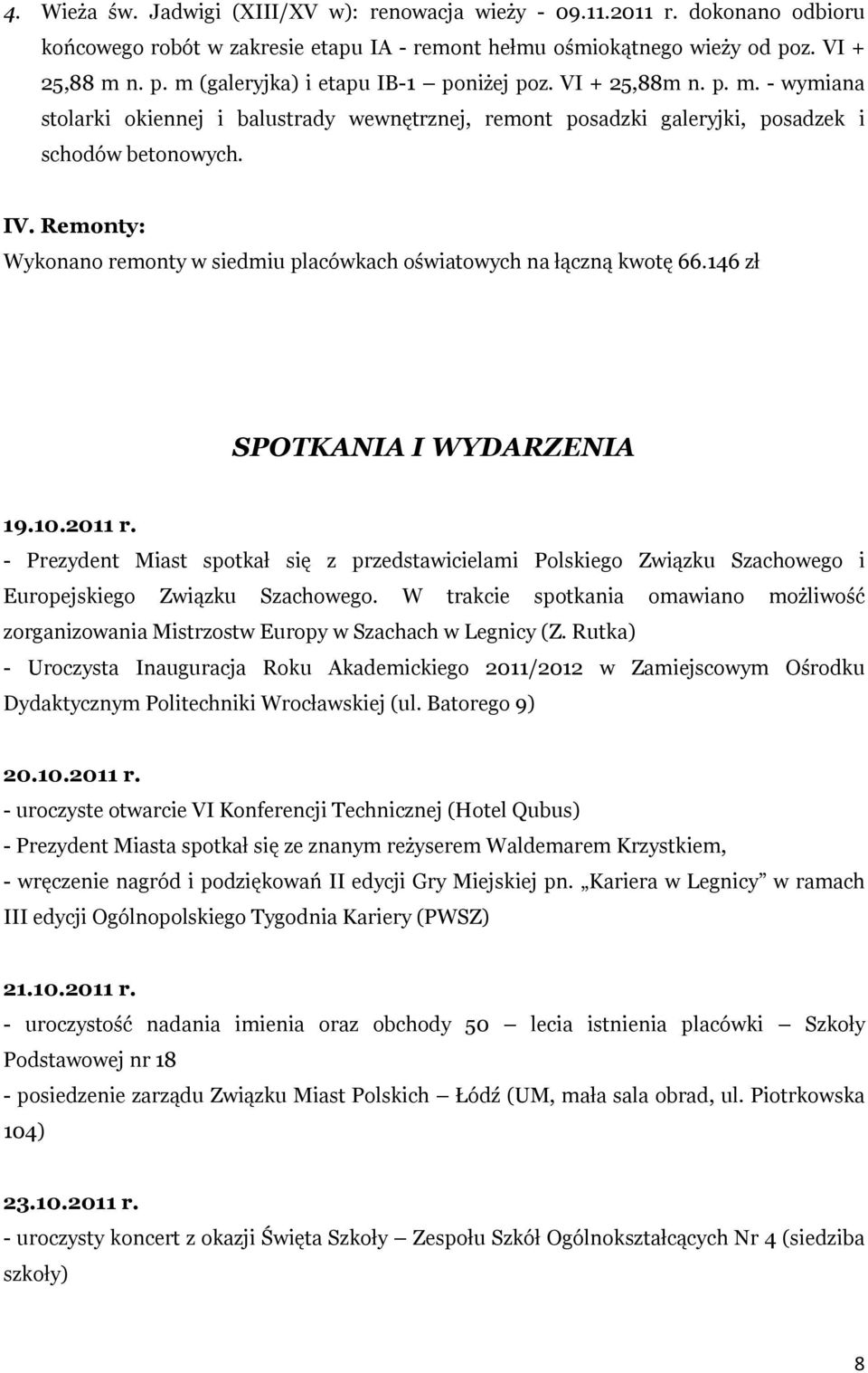 Remonty: Wykonano remonty w siedmiu placówkach oświatowych na łączną kwotę 66.146 zł SPOTKANIA I WYDARZENIA 19.10.2011 r.