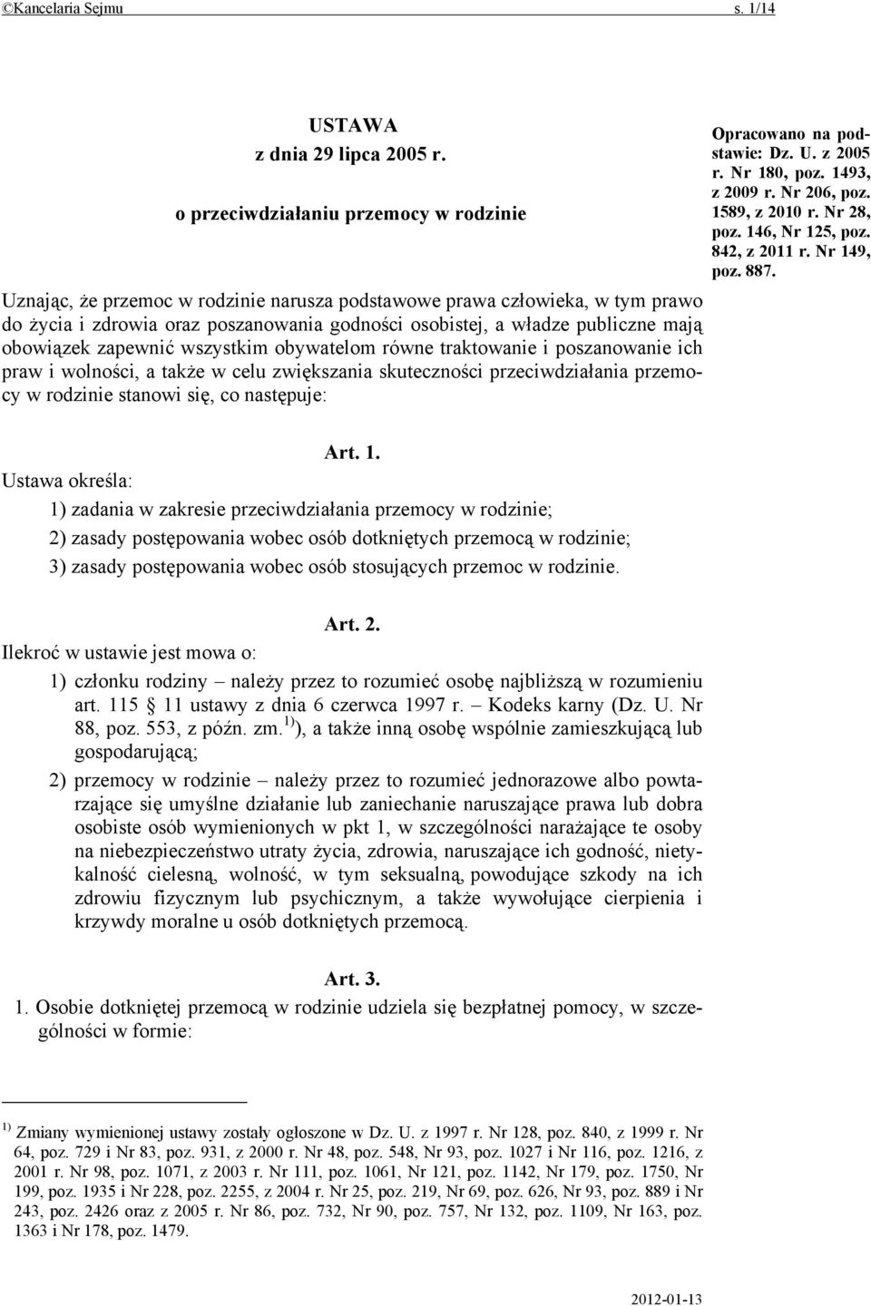 obowiązek zapewnić wszystkim obywatelom równe traktowanie i poszanowanie ich praw i wolności, a także w celu zwiększania skuteczności przeciwdziałania przemocy w rodzinie stanowi się, co następuje: