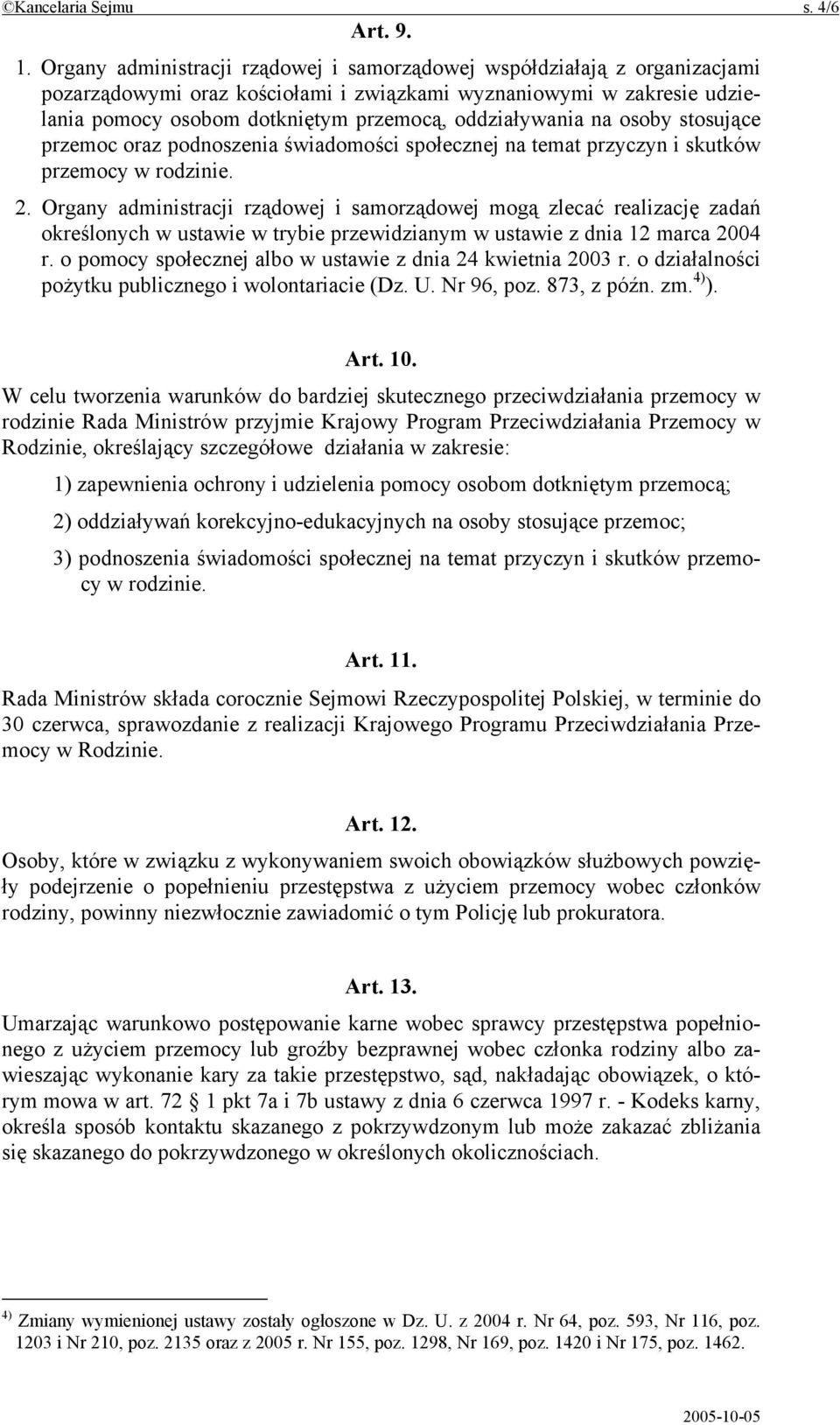 oddziaływania na osoby stosujące przemoc oraz podnoszenia świadomości społecznej na temat przyczyn i skutków przemocy w rodzinie. 2.