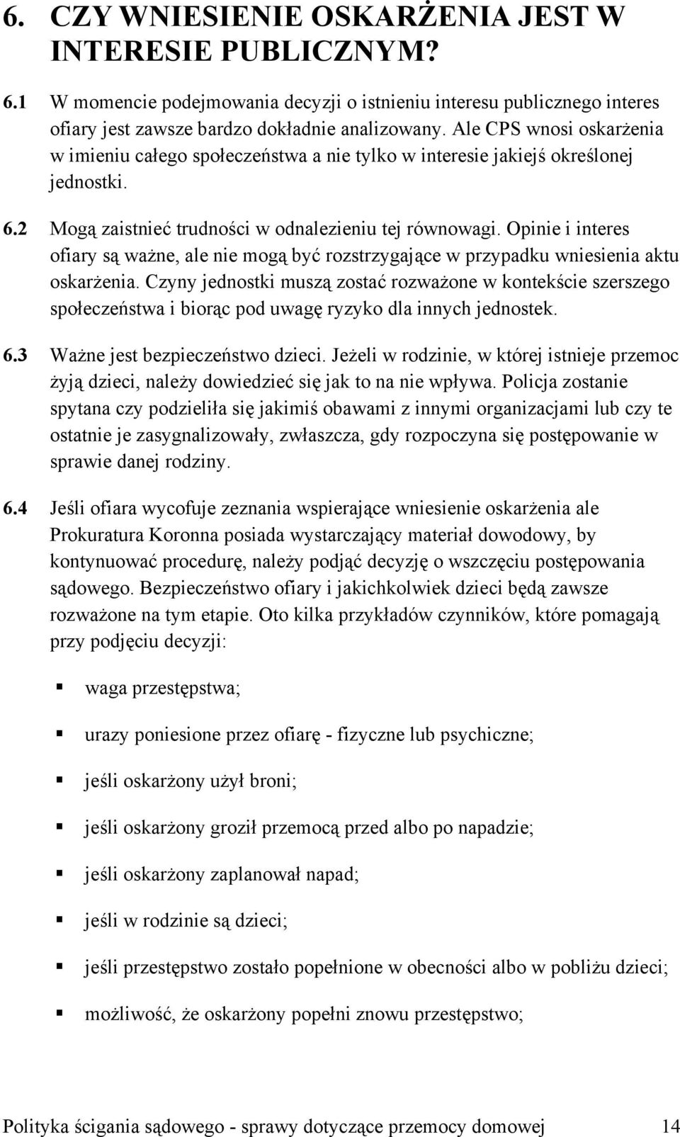 Opinie i interes ofiary są ważne, ale nie mogą być rozstrzygające w przypadku wniesienia aktu oskarżenia.