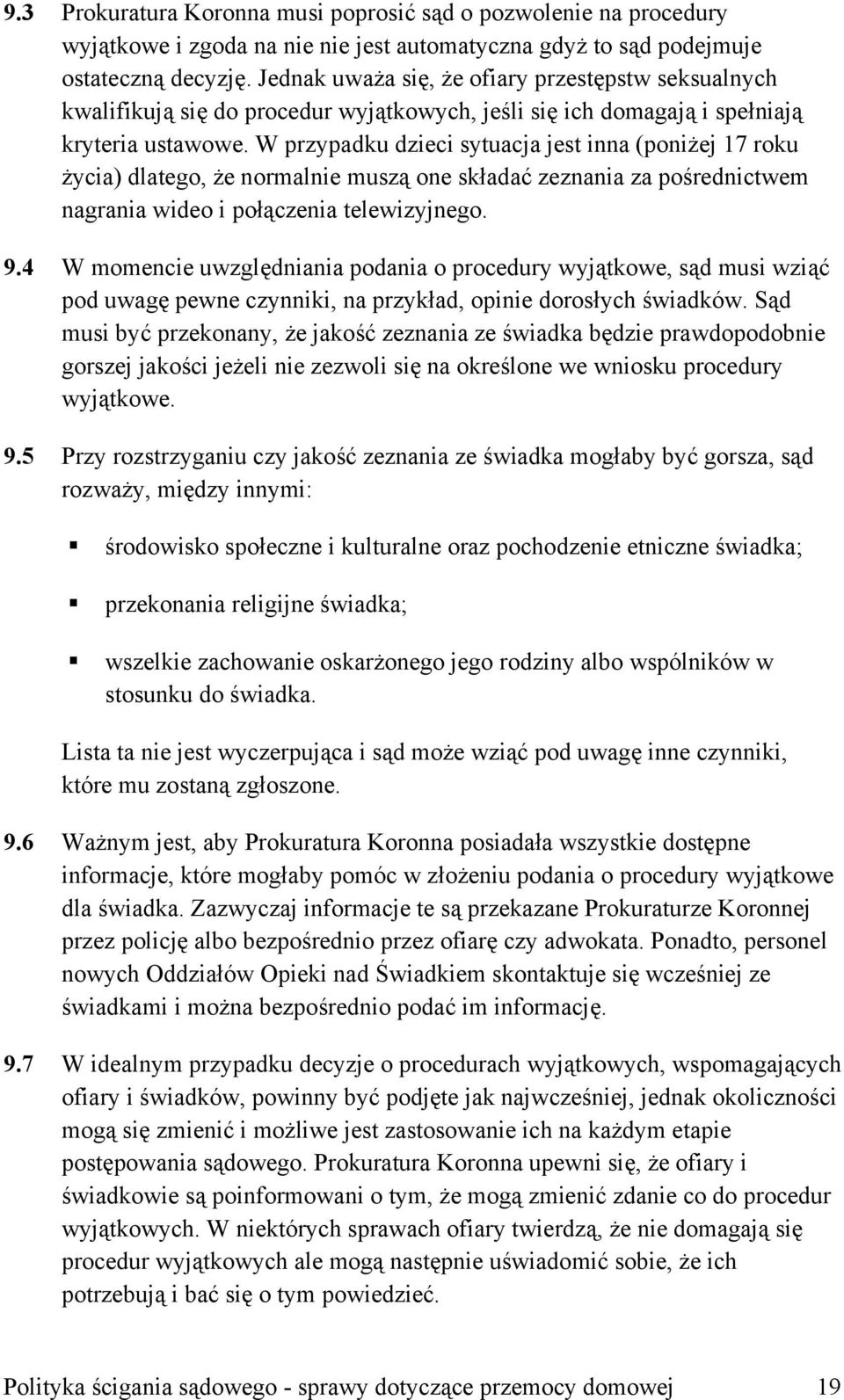 W przypadku dzieci sytuacja jest inna (poniżej 17 roku życia) dlatego, że normalnie muszą one składać zeznania za pośrednictwem nagrania wideo i połączenia telewizyjnego. 9.