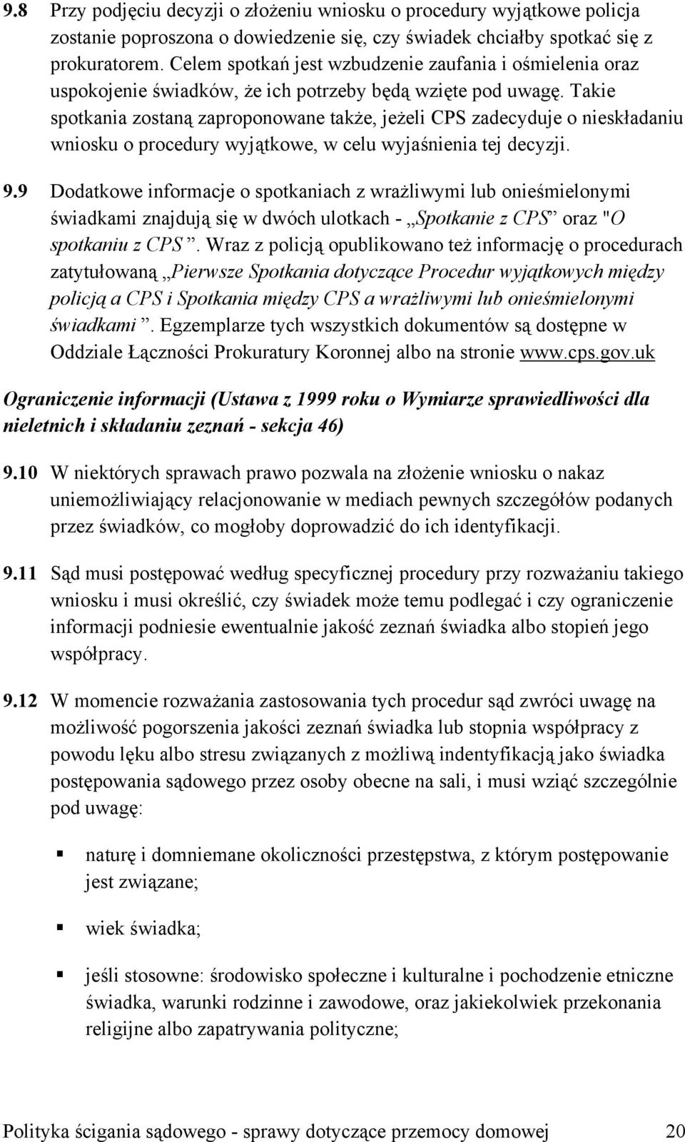 Takie spotkania zostaną zaproponowane także, jeżeli CPS zadecyduje o nieskładaniu wniosku o procedury wyjątkowe, w celu wyjaśnienia tej decyzji. 9.