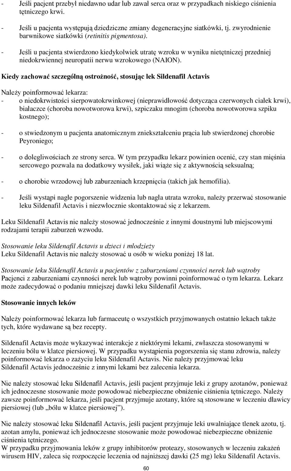 Kiedy zachować szczególną ostrożność, stosując lek Sildenafil Actavis Należy poinformować lekarza: - o niedokrwistości sierpowatokrwinkowej (nieprawidłowość dotycząca czerwonych ciałek krwi),