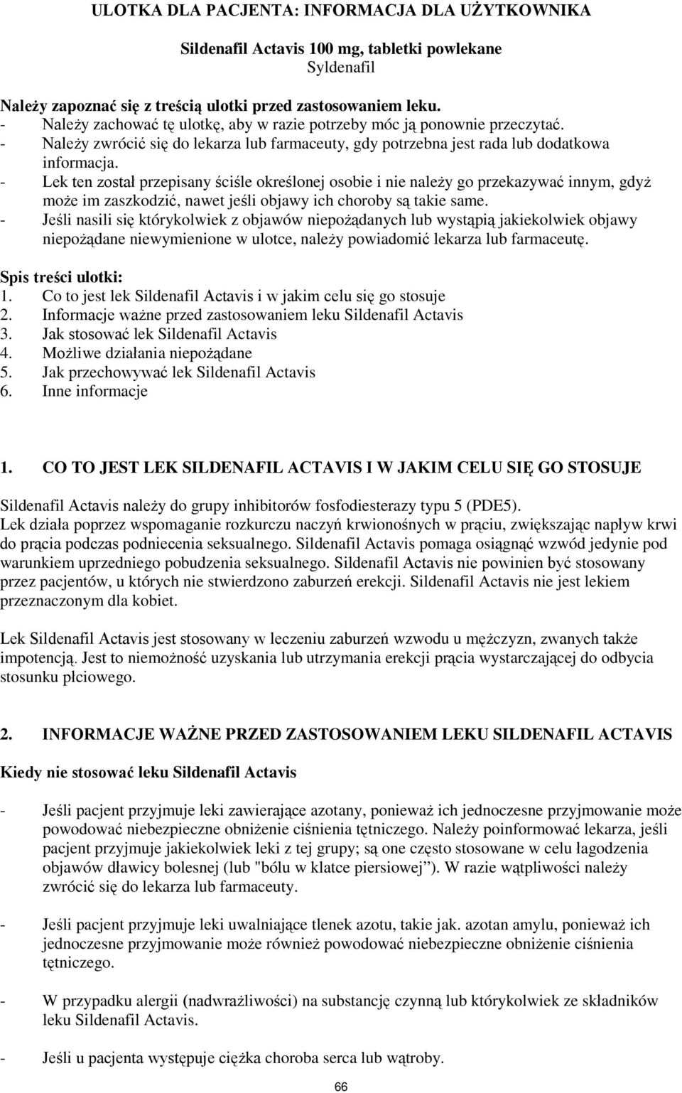 - Lek ten został przepisany ściśle określonej osobie i nie należy go przekazywać innym, gdyż może im zaszkodzić, nawet jeśli objawy ich choroby są takie same.