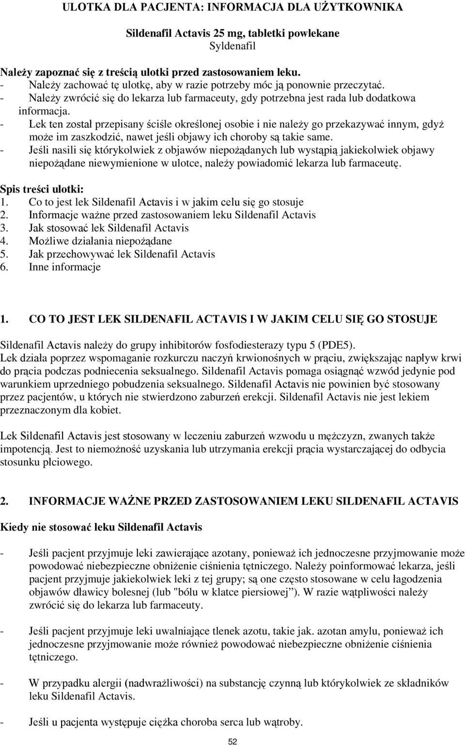 - Lek ten został przepisany ściśle określonej osobie i nie należy go przekazywać innym, gdyż może im zaszkodzić, nawet jeśli objawy ich choroby są takie same.