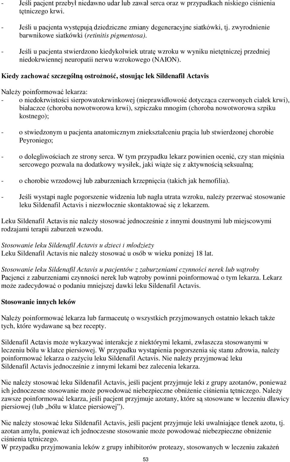 Kiedy zachować szczególną ostrożność, stosując lek Sildenafil Actavis Należy poinformować lekarza: - o niedokrwistości sierpowatokrwinkowej (nieprawidłowość dotycząca czerwonych ciałek krwi),