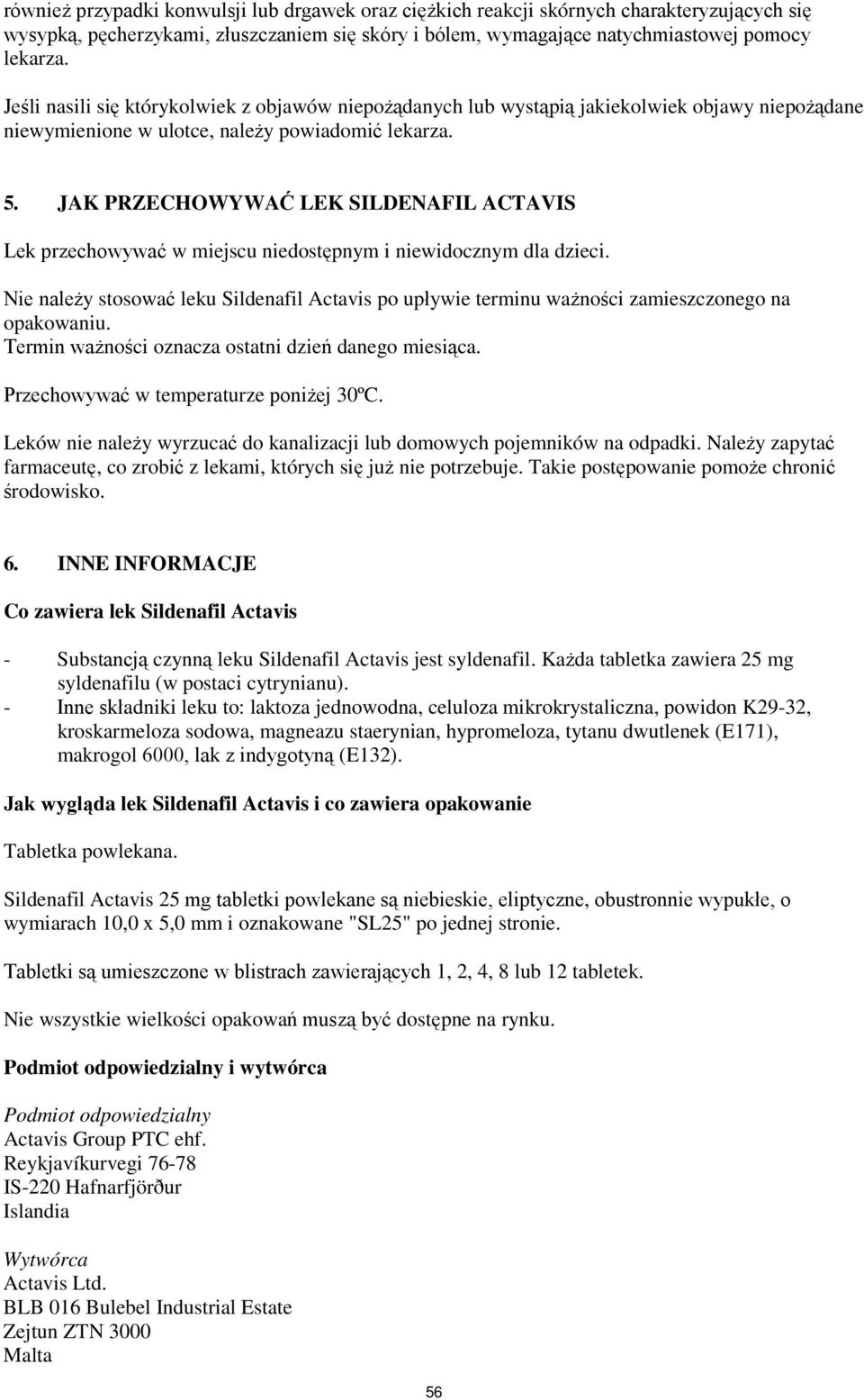 JAK PRZECHOWYWAĆ LEK SILDENAFIL ACTAVIS Lek przechowywać w miejscu niedostępnym i niewidocznym dla dzieci.