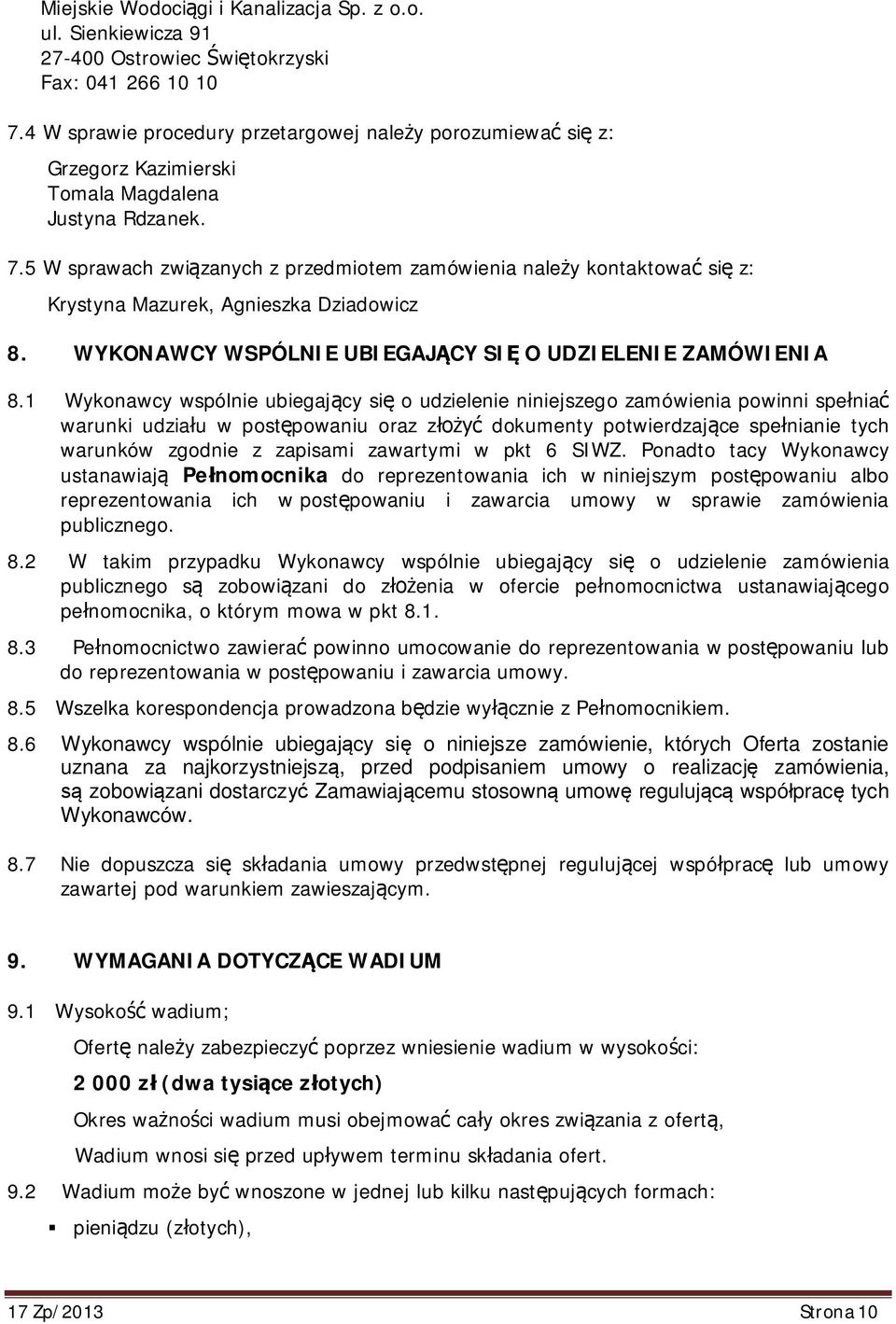 5 W sprawach zwi zanych z przedmiotem zamówienia nale y kontaktowa si z: Krystyna Mazurek, Agnieszka Dziadowicz 8. WYKONAWCY WSPÓLNIE UBIEGAJ CY SI O UDZIELENIE ZAMÓWIENIA 8.