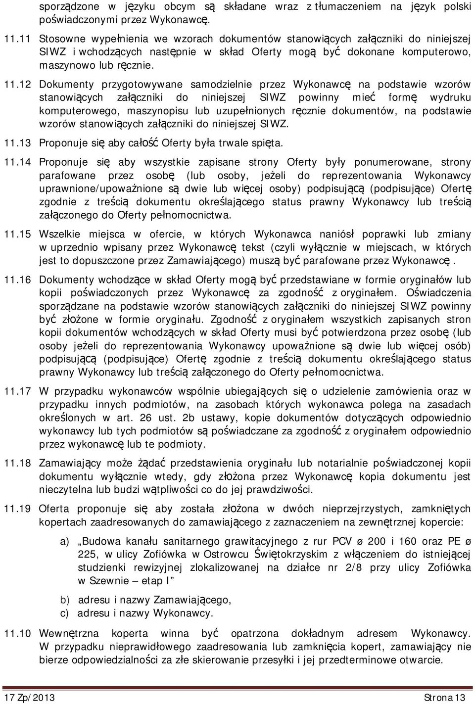 12 Dokumenty przygotowywane samodzielnie przez Wykonawc na podstawie wzorów stanowi cych za czniki do niniejszej SIWZ powinny mie form wydruku komputerowego, maszynopisu lub uzupe nionych r cznie