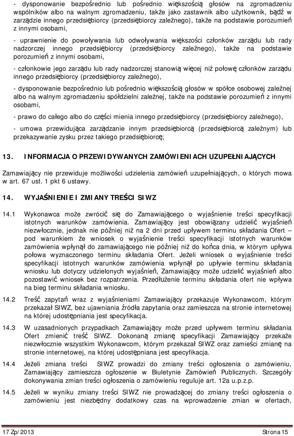 zale nego), tak e na podstawie porozumie z innymi osobami, - cz onkowie jego zarz du lub rady nadzorczej stanowi wi cej ni po ow cz onków zarz du innego przedsi biorcy (przedsi biorcy zale nego), -