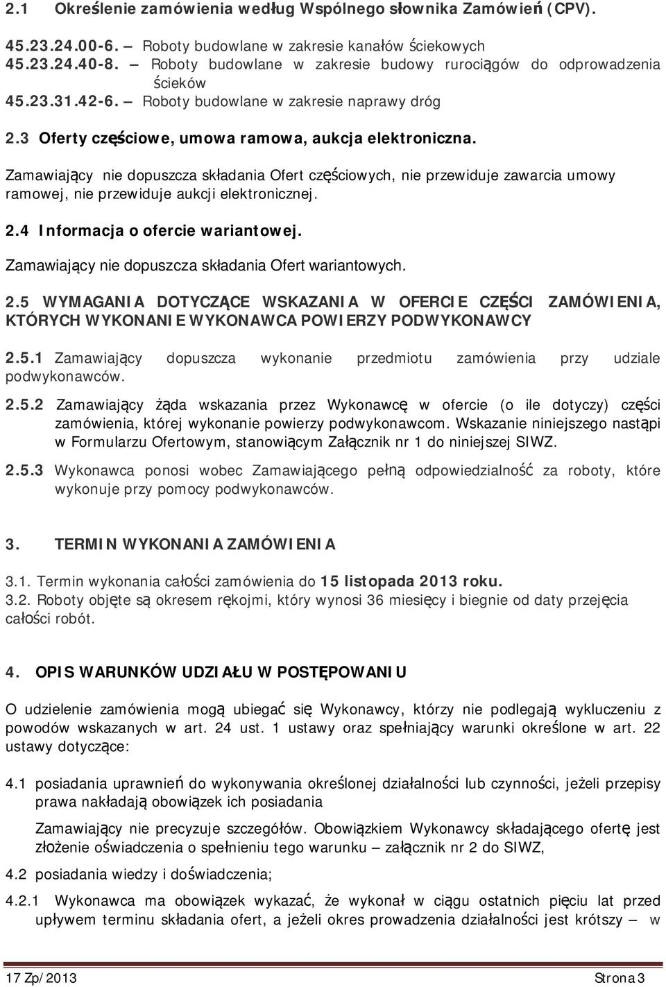 Zamawiaj cy nie dopuszcza sk adania Ofert cz ciowych, nie przewiduje zawarcia umowy ramowej, nie przewiduje aukcji elektronicznej. 2.4 Informacja o ofercie wariantowej.