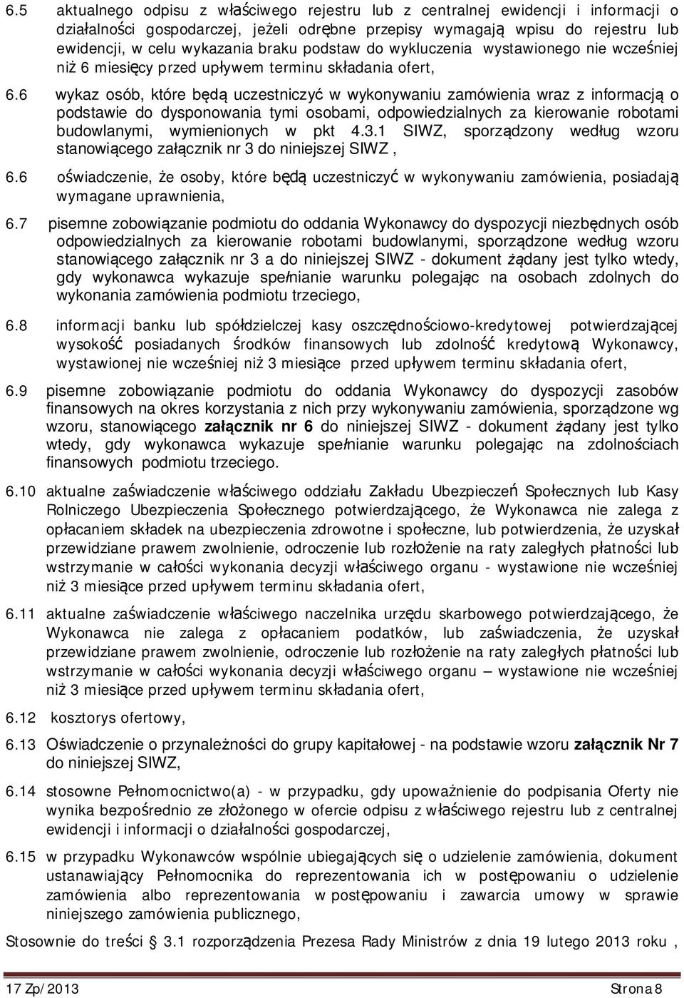 6 wykaz osób, które b uczestniczy w wykonywaniu zamówienia wraz z informacj o podstawie do dysponowania tymi osobami, odpowiedzialnych za kierowanie robotami budowlanymi, wymienionych w pkt 4.3.