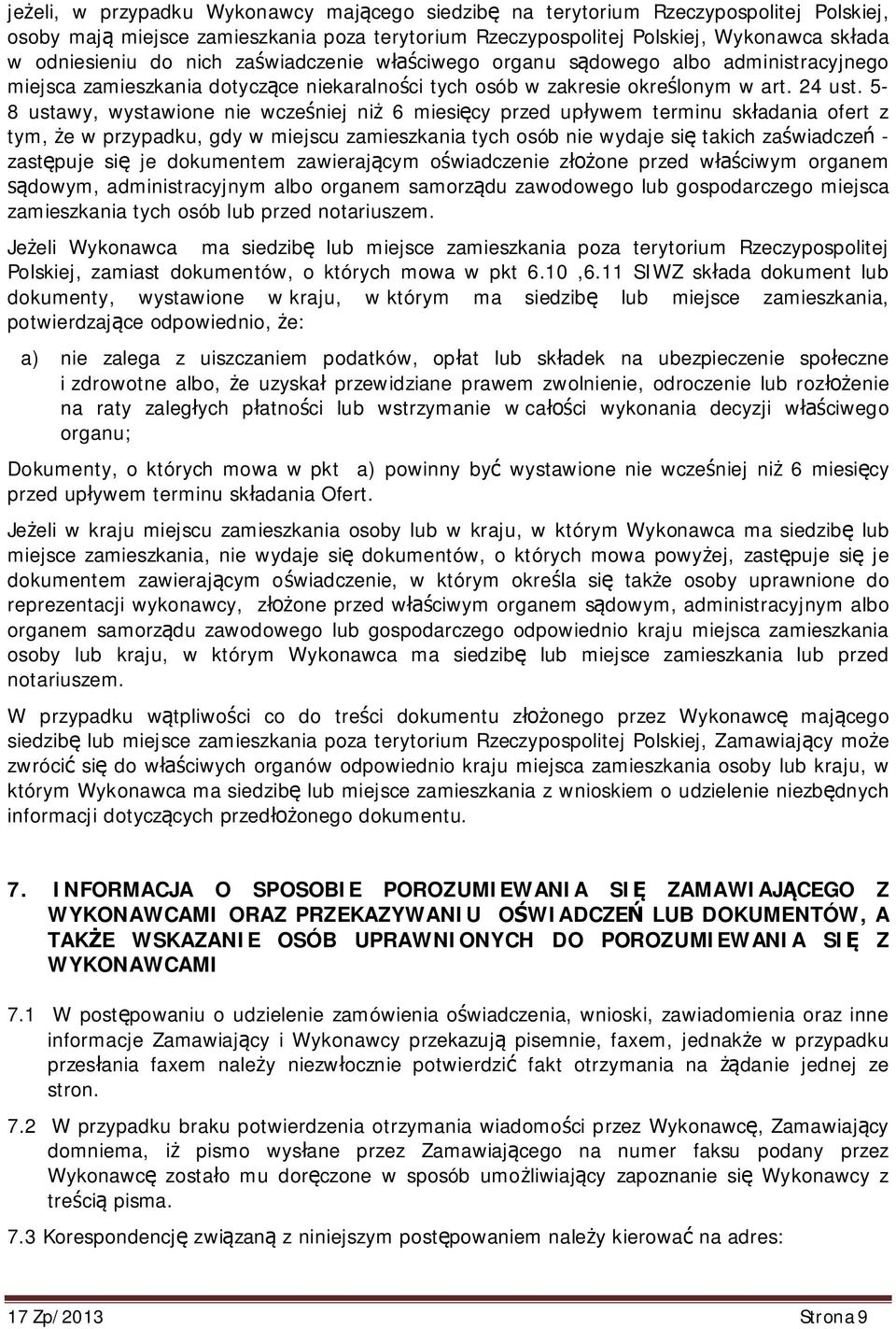 5-8 ustawy, wystawione nie wcze niej ni 6 miesi cy przed up ywem terminu sk adania ofert z tym, e w przypadku, gdy w miejscu zamieszkania tych osób nie wydaje si takich za wiadcze - zast puje si je