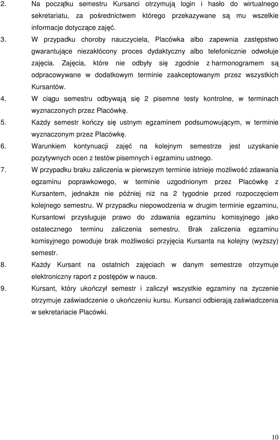 Zajęcia, które nie odbyły się zgodnie z harmonogramem są odpracowywane w dodatkowym terminie zaakceptowanym przez wszystkich Kursantów. 4.