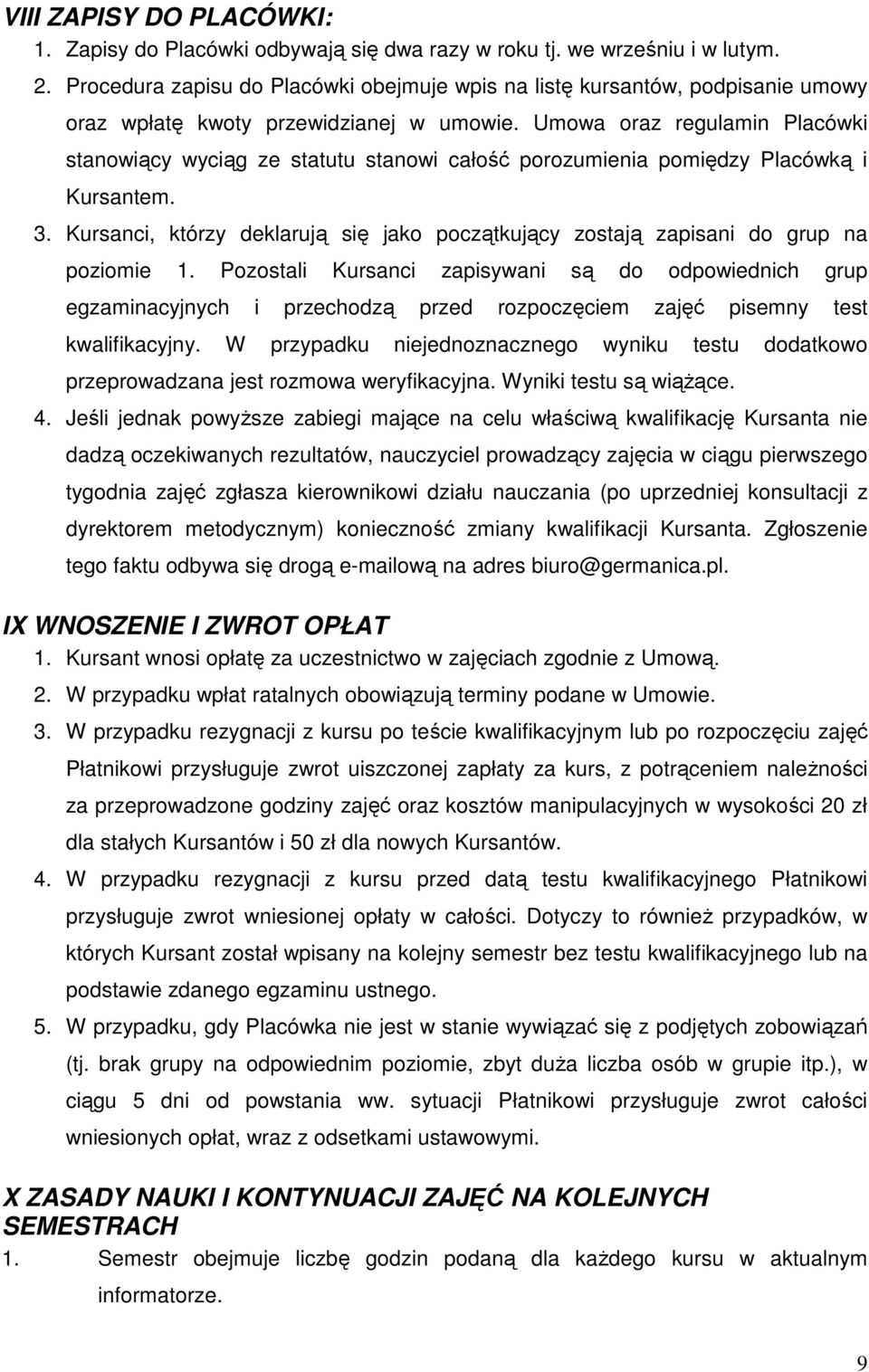 Umowa oraz regulamin Placówki stanowiący wyciąg ze statutu stanowi całość porozumienia pomiędzy Placówką i Kursantem. 3.