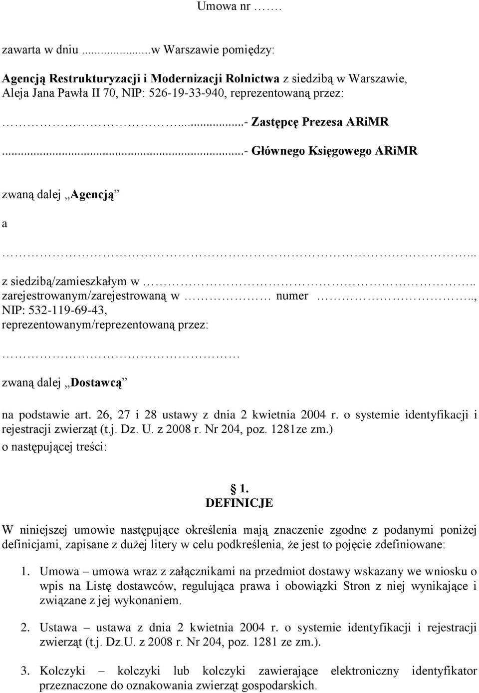 ., NIP: 532-119-69-43, reprezentowanym/reprezentowaną przez: zwaną dalej Dostawcą na podstawie art. 26, 27 i 28 ustawy z dnia 2 kwietnia 2004 r. o systemie identyfikacji i rejestracji zwierząt (t.j. Dz.