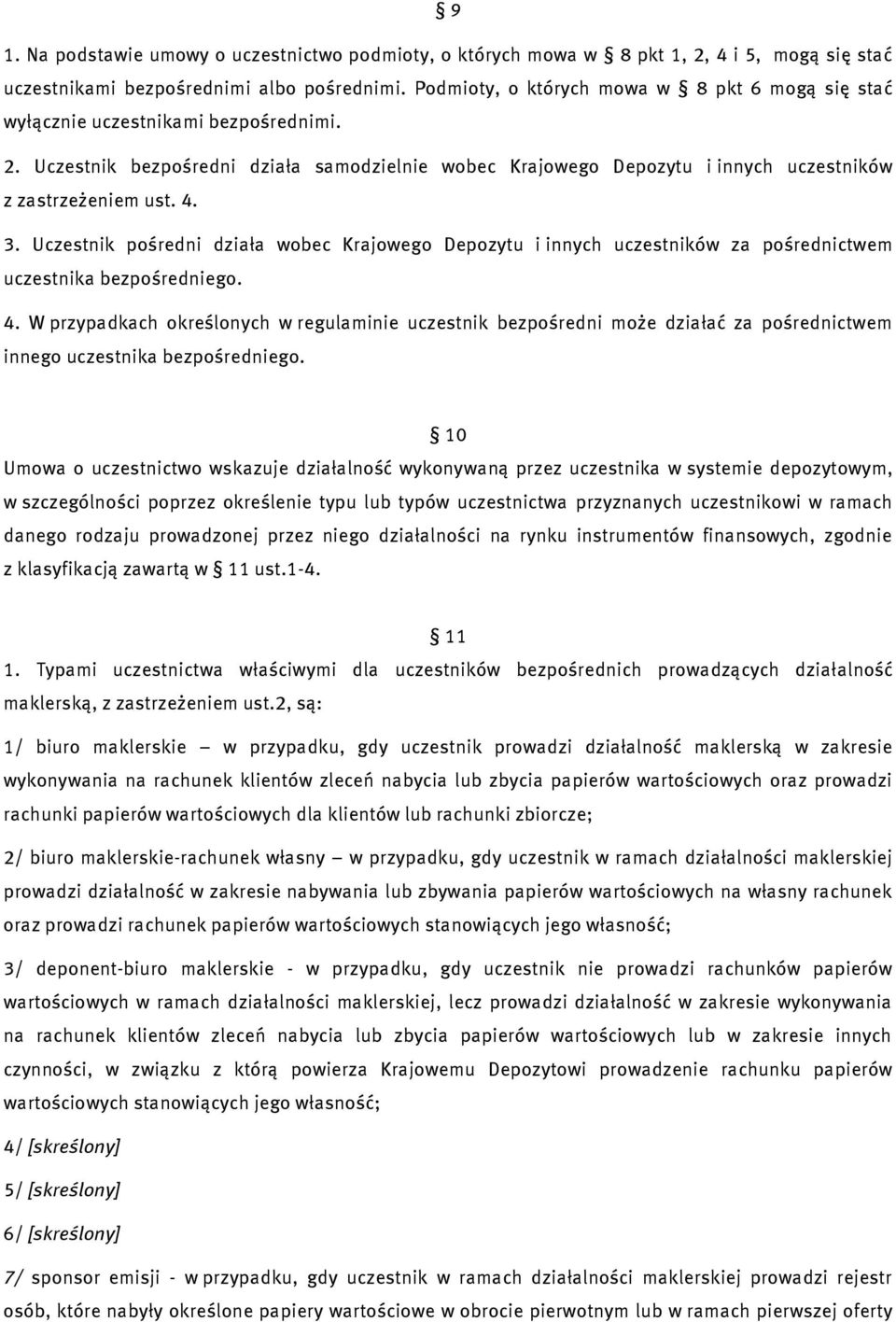 4. 3. Uczestnik pośredni działa wobec Krajowego Depozytu i innych uczestników za pośrednictwem uczestnika bezpośredniego. 4.