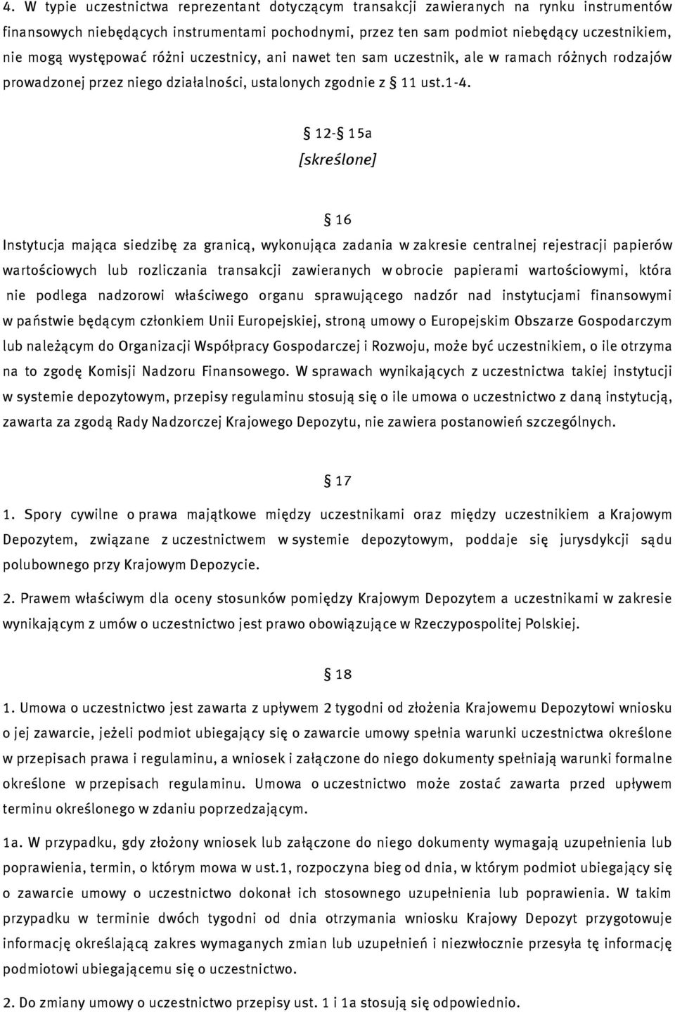 12-15a [skreślone] 16 Instytucja mająca siedzibę za granicą, wykonująca zadania w zakresie centralnej rejestracji papierów wartościowych lub rozliczania transakcji zawieranych w obrocie papierami