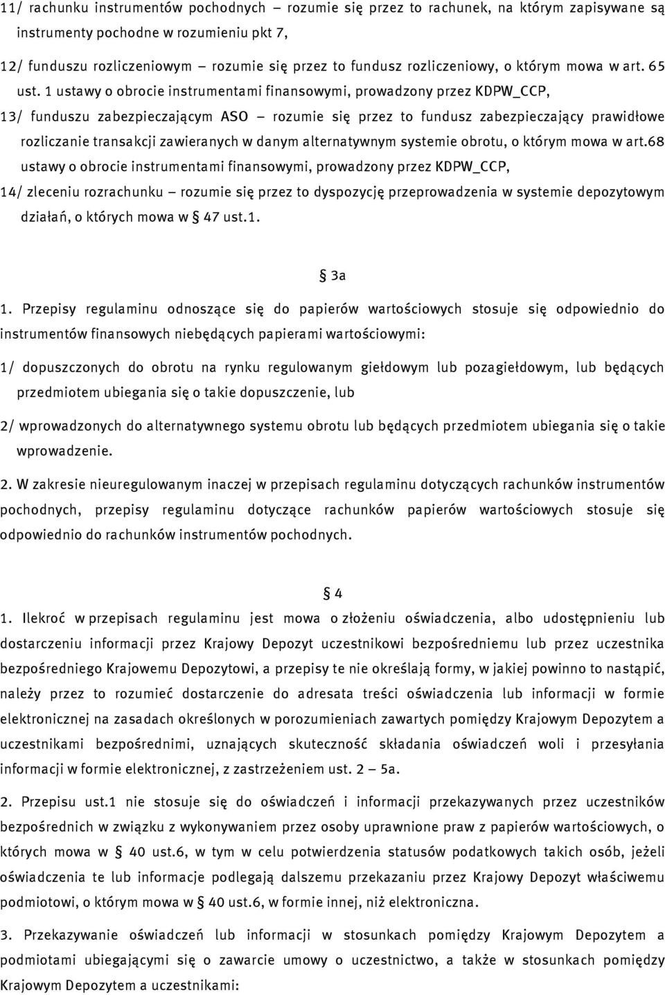 1 ustawy o obrocie instrumentami finansowymi, prowadzony przez KDPW_CCP, 13/ funduszu zabezpieczającym ASO rozumie się przez to fundusz zabezpieczający prawidłowe rozliczanie transakcji zawieranych w