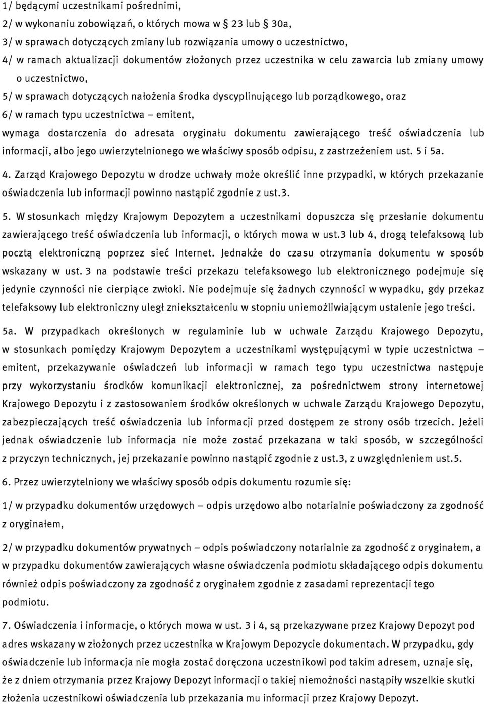 wymaga dostarczenia do adresata oryginału dokumentu zawierającego treść oświadczenia lub informacji, albo jego uwierzytelnionego we właściwy sposób odpisu, z zastrzeżeniem ust. 5 i 5a. 4.